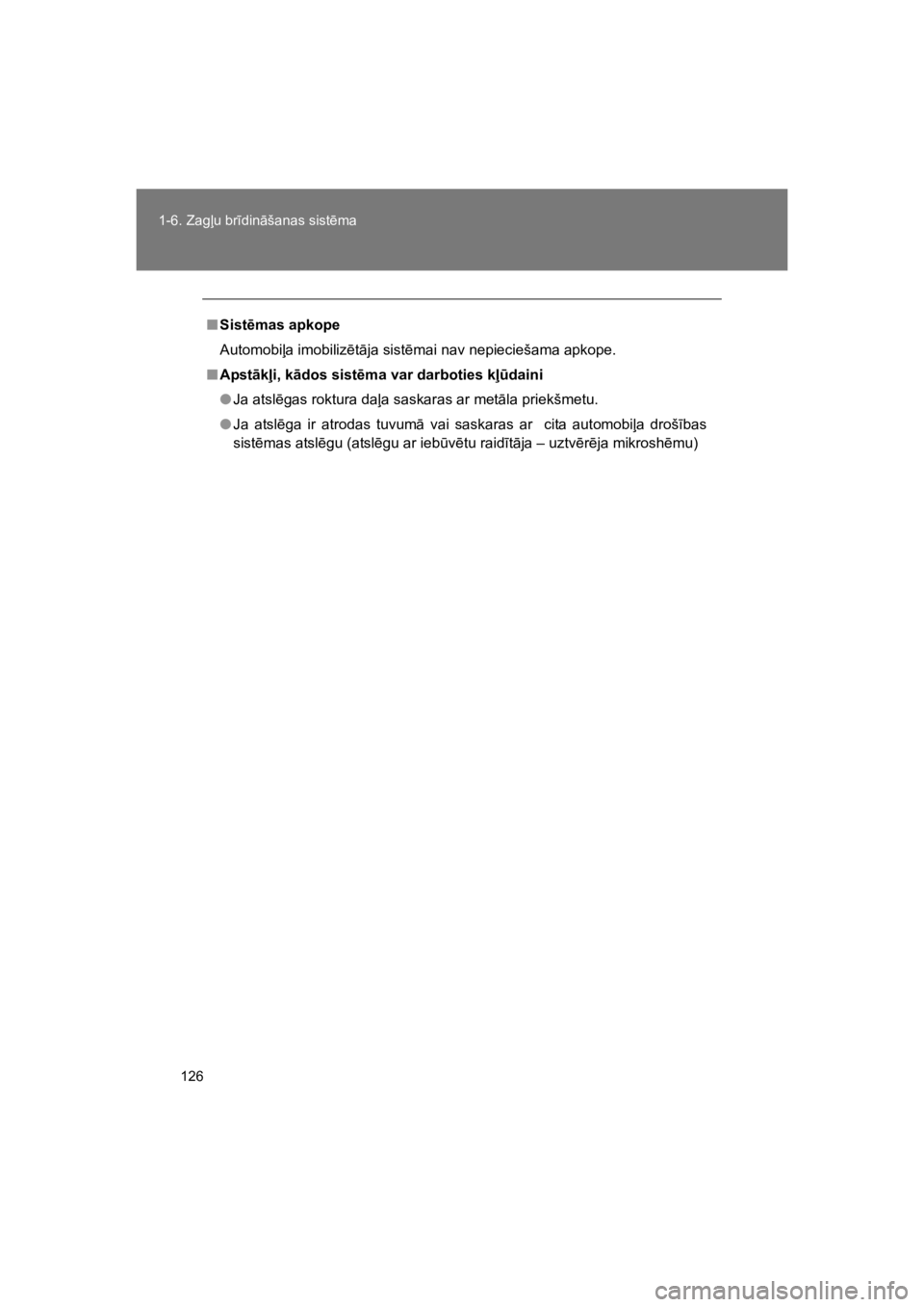 TOYOTA VERSO 2015  Lietošanas Instrukcija (in Latvian) 126
1-6. Zag%u br#din"šanas sist!ma
VERSO(BMW)_WE_OM64558E
"Sist$mas apkope
Automobi%a imobiliz!t"ja sist!mai nav nepieciešama apkope.
"Apst!k#i, k!dos sist$ma var darboties k#%daini
!Ja atsl!gas ro