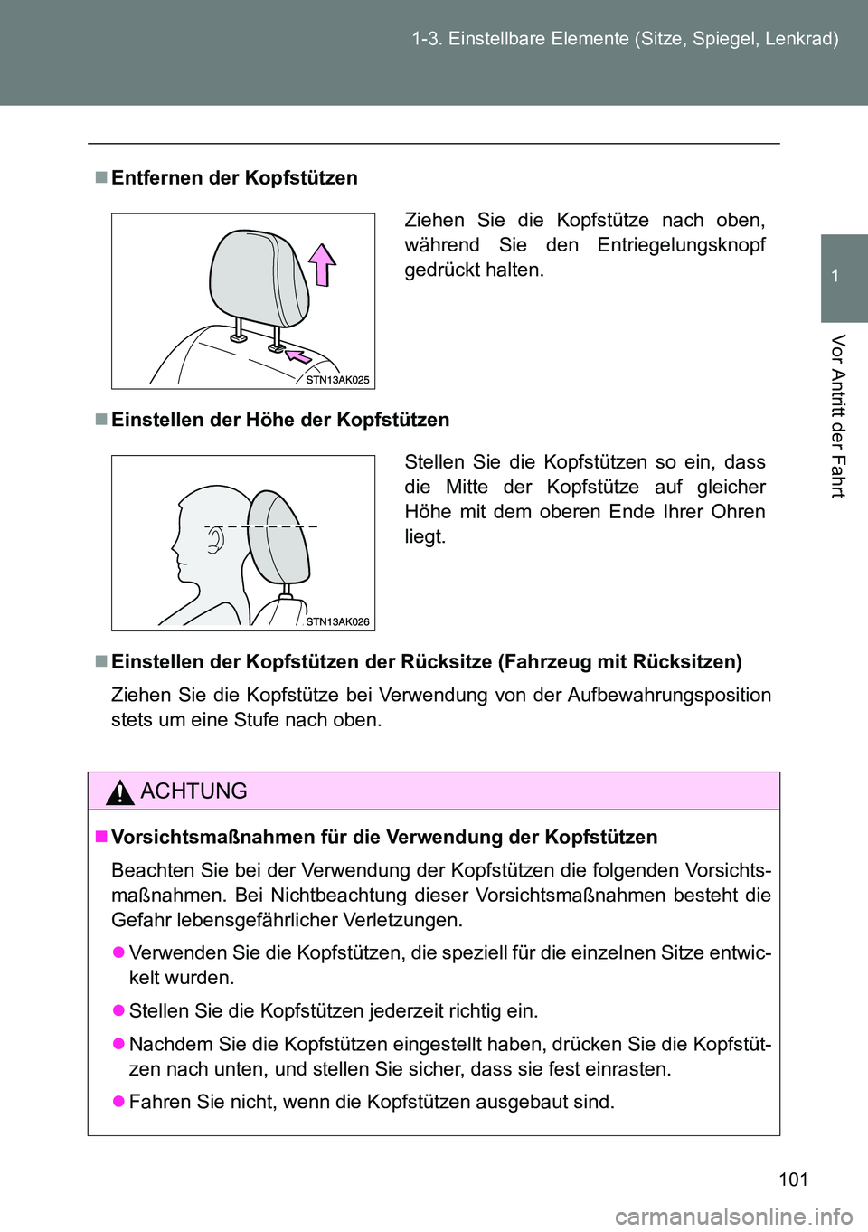 TOYOTA VERSO 2015 Betriebsanleitungen (in German) 101 1-3. Einstellbare Elemente (Sitze, Spiegel, Lenkrad)
1
Vor Antritt der Fahrt
Entfernen der Kopfstützen
Einstellen der Höhe der Kopfstützen
Einstellen der Kopfstützen der Rücksitze (F TOYOTA VERSO 2015 Betriebsanleitungen (in German) 101 1-3. Einstellbare Elemente (Sitze, Spiegel, Lenkrad)
1
Vor Antritt der Fahrt
Entfernen der Kopfstützen
Einstellen der Höhe der Kopfstützen
Einstellen der Kopfstützen der Rücksitze (F
