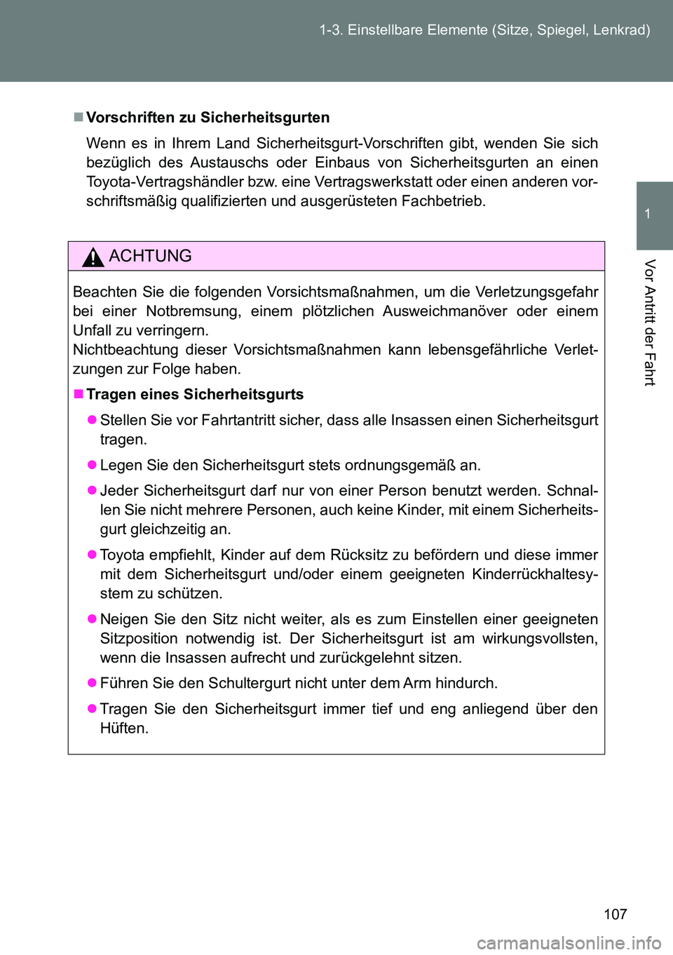 TOYOTA VERSO 2015 Betriebsanleitungen (in German) 107 1-3. Einstellbare Elemente (Sitze, Spiegel, Lenkrad)
1
Vor Antritt der Fahrt
Vorschriften zu Sicherheitsgurten
Wenn es in Ihrem Land Sicherheitsgurt-Vorschriften gibt, wenden Sie sich
bezüglic TOYOTA VERSO 2015 Betriebsanleitungen (in German) 107 1-3. Einstellbare Elemente (Sitze, Spiegel, Lenkrad)
1
Vor Antritt der Fahrt
Vorschriften zu Sicherheitsgurten
Wenn es in Ihrem Land Sicherheitsgurt-Vorschriften gibt, wenden Sie sich
bezüglic