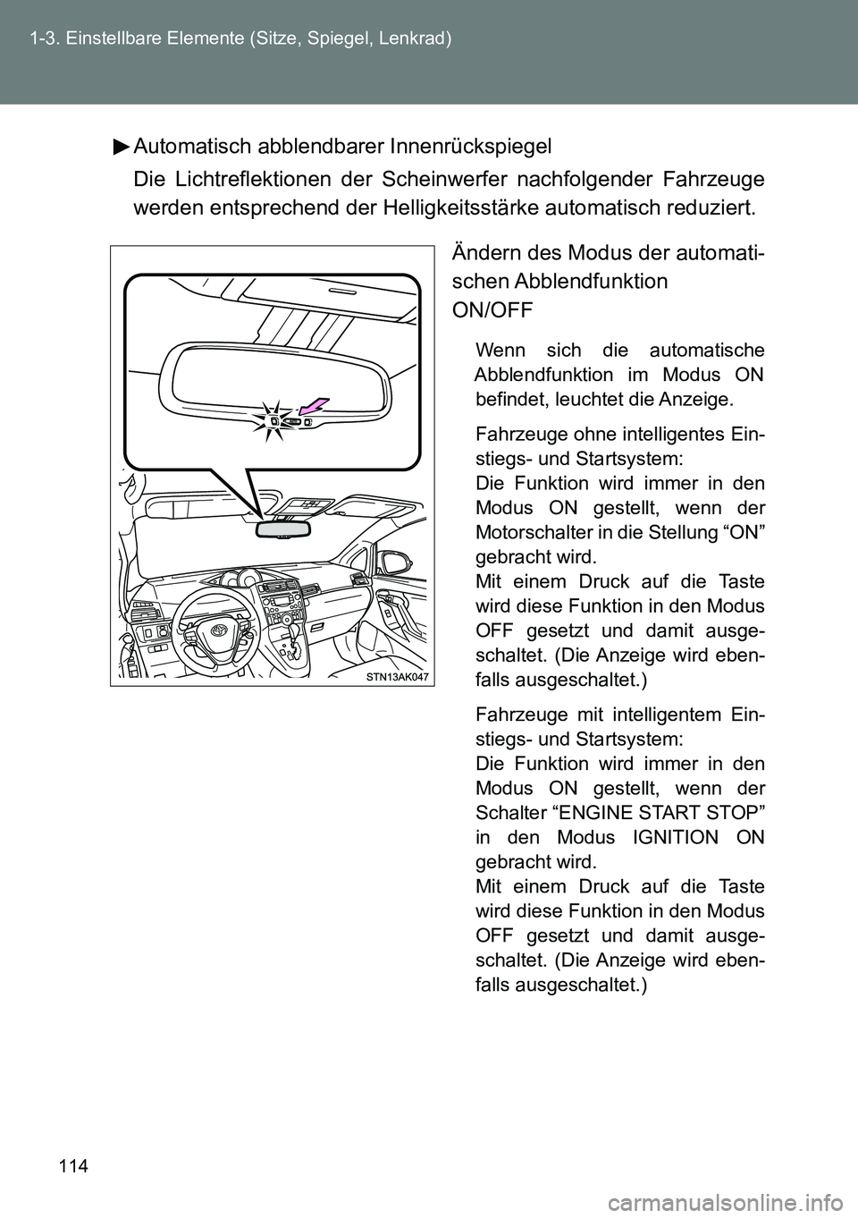 TOYOTA VERSO 2015 Betriebsanleitungen (in German) 114 1-3. Einstellbare Elemente (Sitze, Spiegel, Lenkrad)
Automatisch abblendbarer Innenrückspiegel
Die Lichtreflektionen der Scheinwerfer nachfolgender Fahrzeuge
werden entsprechend der Helligkeitsst TOYOTA VERSO 2015 Betriebsanleitungen (in German) 114 1-3. Einstellbare Elemente (Sitze, Spiegel, Lenkrad)
Automatisch abblendbarer Innenrückspiegel
Die Lichtreflektionen der Scheinwerfer nachfolgender Fahrzeuge
werden entsprechend der Helligkeitsst