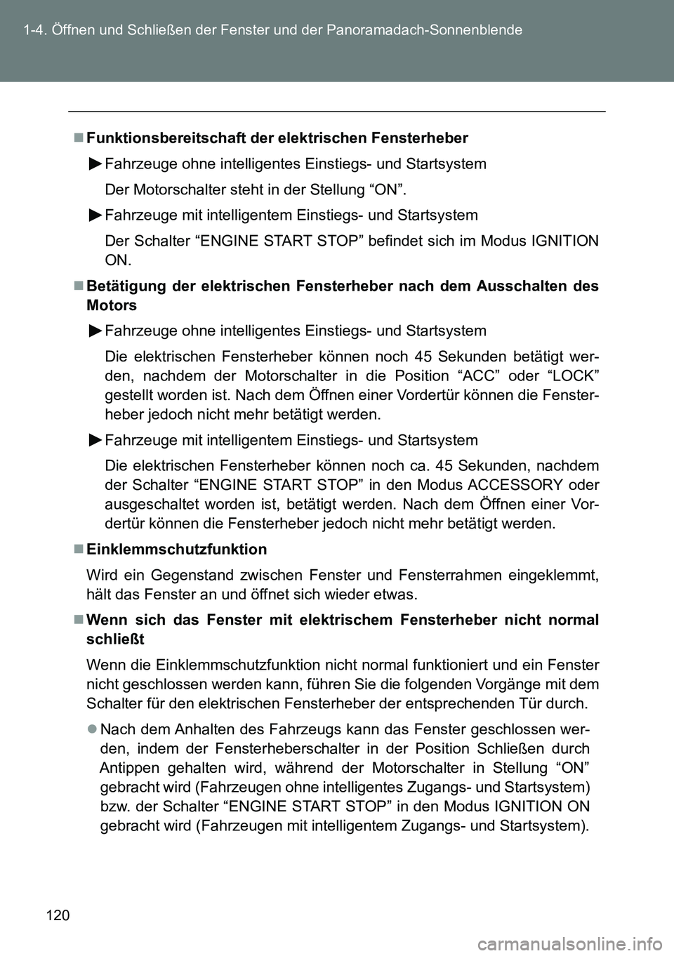 TOYOTA VERSO 2015  Betriebsanleitungen (in German) 120 1-4. Öffnen und Schließen der Fenster und der Panoramadach-Sonnenblende
Funktionsbereitschaft der elektrischen Fensterheber
Fahrzeuge ohne intelligentes Einstiegs- und Startsystem
Der Motorsc