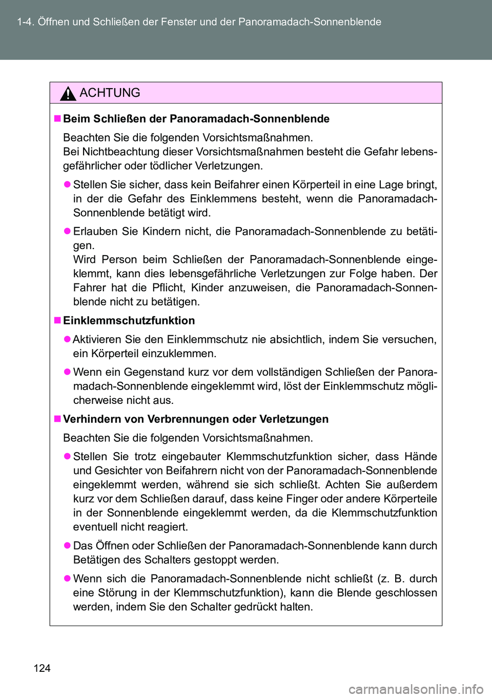 TOYOTA VERSO 2015 Betriebsanleitungen (in German) 124 1-4. Öffnen und Schließen der Fenster und der Panoramadach-Sonnenblende
ACHTUNG
Beim Schließen der Panoramadach-Sonnenblende
Beachten Sie die folgenden Vorsichtsmaßnahmen.
Bei Nichtbeachtu TOYOTA VERSO 2015 Betriebsanleitungen (in German) 124 1-4. Öffnen und Schließen der Fenster und der Panoramadach-Sonnenblende
ACHTUNG
Beim Schließen der Panoramadach-Sonnenblende
Beachten Sie die folgenden Vorsichtsmaßnahmen.
Bei Nichtbeachtu
