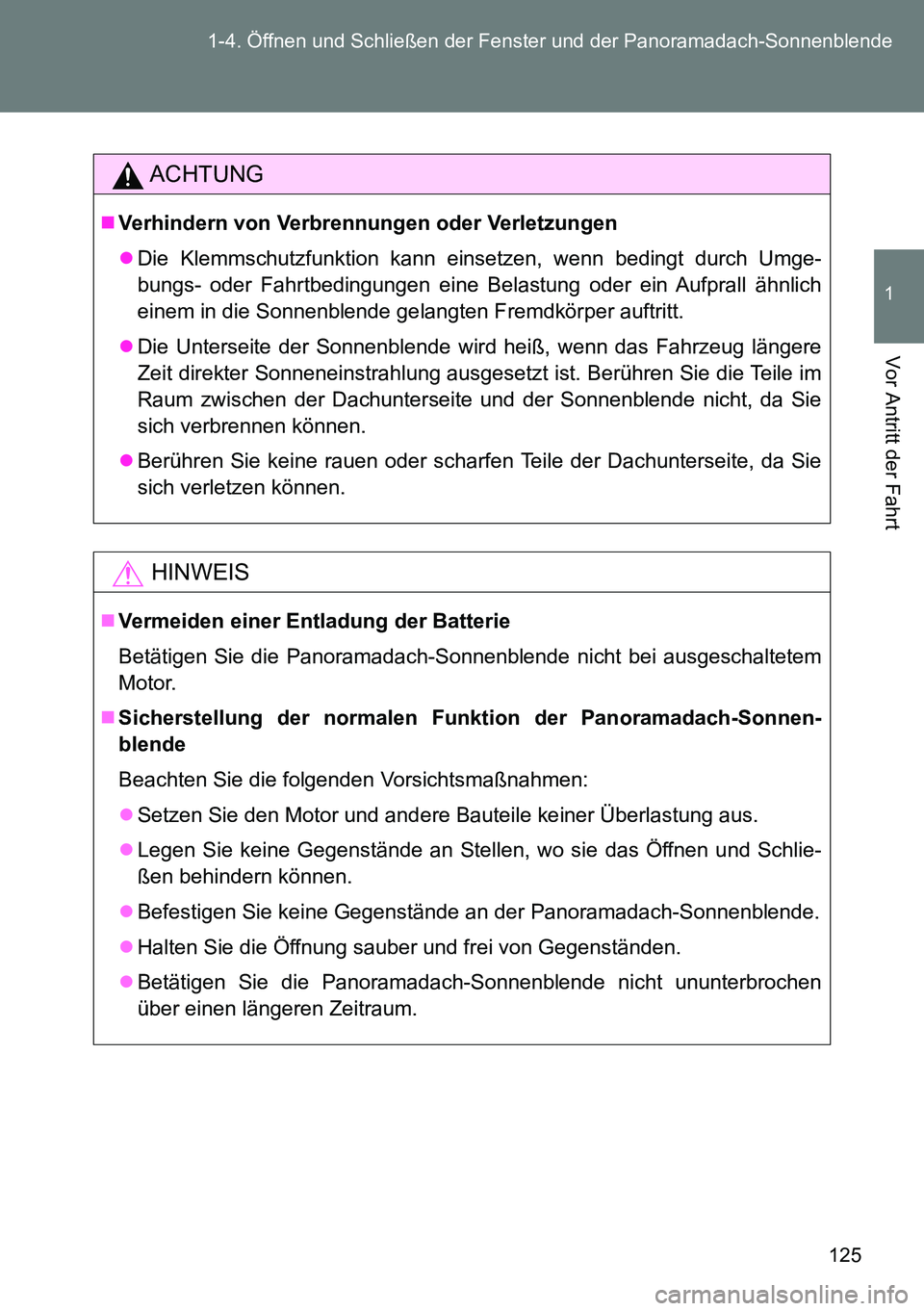 TOYOTA VERSO 2015 Betriebsanleitungen (in German) 125 1-4. Öffnen und Schließen der Fenster und der Panoramadach-Sonnenblende
1
Vor Antritt der Fahrt
ACHTUNG
Verhindern von Verbrennungen oder Verletzungen
Die Klemmschutzfunktion kann einsetze TOYOTA VERSO 2015 Betriebsanleitungen (in German) 125 1-4. Öffnen und Schließen der Fenster und der Panoramadach-Sonnenblende
1
Vor Antritt der Fahrt
ACHTUNG
Verhindern von Verbrennungen oder Verletzungen
Die Klemmschutzfunktion kann einsetze