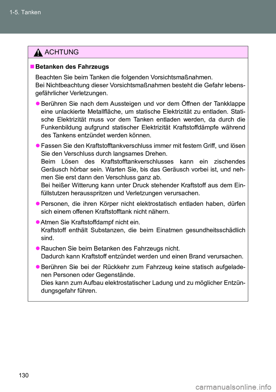 TOYOTA VERSO 2015 Betriebsanleitungen (in German) 130 1-5. Tanken
ACHTUNG
Betanken des Fahrzeugs
Beachten Sie beim Tanken die folgenden Vorsichtsmaßnahmen.
Bei Nichtbeachtung dieser Vorsichtsmaßnahmen besteht die Gefahr lebens-
gefährlicher Ve TOYOTA VERSO 2015 Betriebsanleitungen (in German) 130 1-5. Tanken
ACHTUNG
Betanken des Fahrzeugs
Beachten Sie beim Tanken die folgenden Vorsichtsmaßnahmen.
Bei Nichtbeachtung dieser Vorsichtsmaßnahmen besteht die Gefahr lebens-
gefährlicher Ve