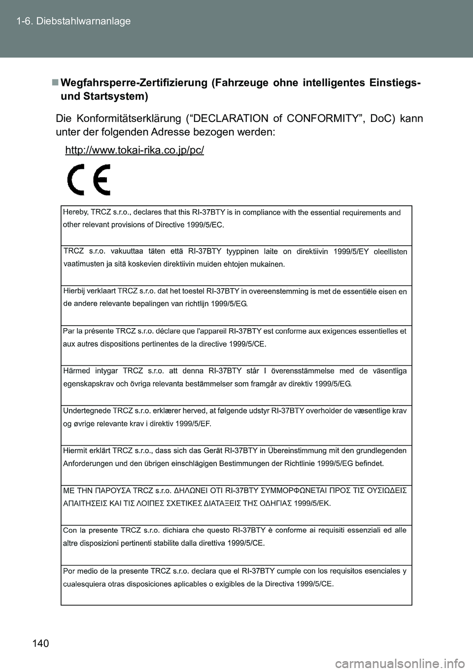 TOYOTA VERSO 2015  Betriebsanleitungen (in German) 140 1-6. Diebstahlwarnanlage
Wegfahrsperre-Zertifizierung (Fahrzeuge ohne intelligentes Einstiegs-
und Startsystem)
Die Konformitätserklärung (“DECLARATION of CONFORMITY”, DoC) kann
unter der