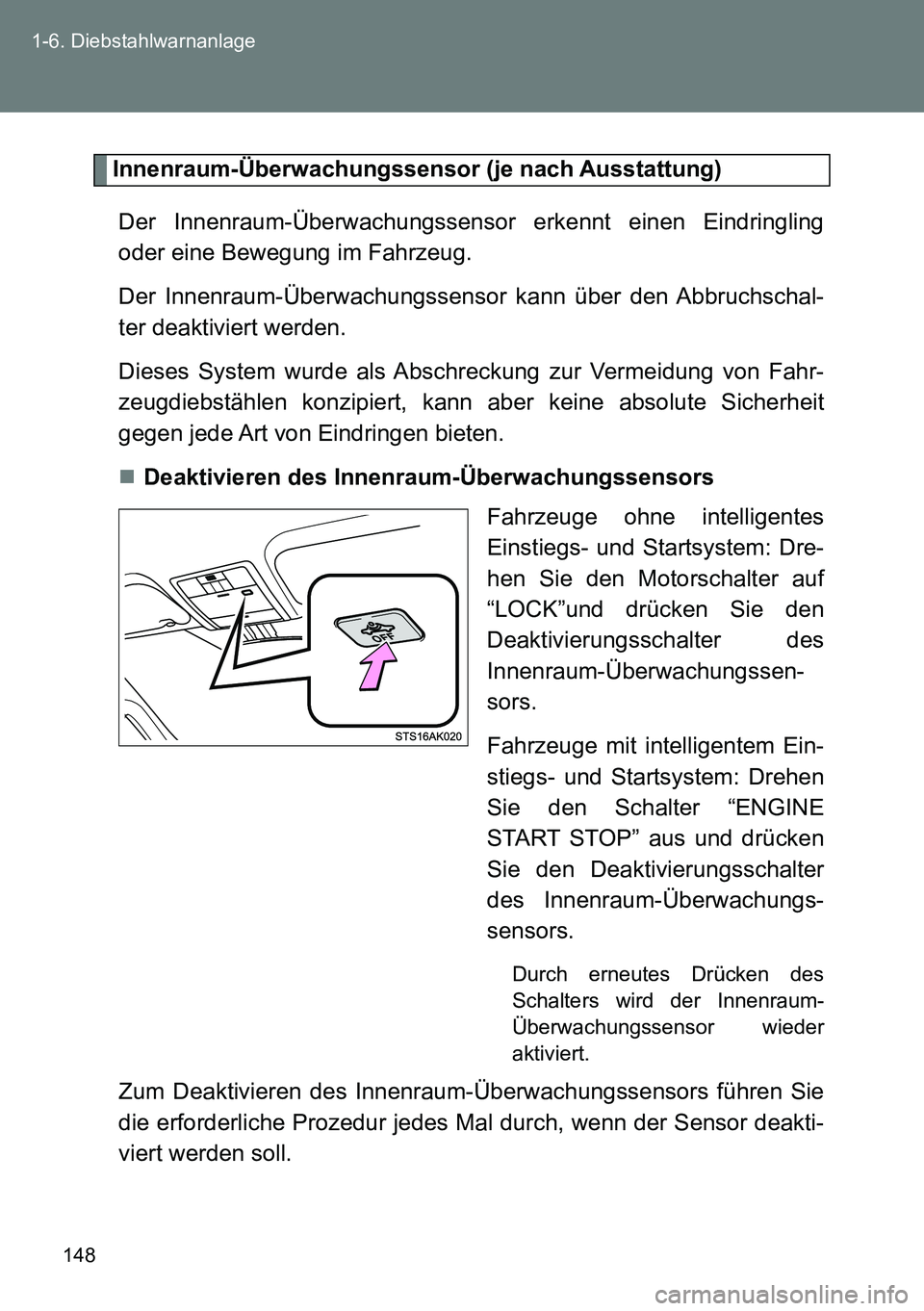 TOYOTA VERSO 2015  Betriebsanleitungen (in German) 148 1-6. Diebstahlwarnanlage
Innenraum-Überwachungssensor (je nach Ausstattung)
Der Innenraum-Überwachungssensor erkennt einen Eindringling
oder eine Bewegung im Fahrzeug.
Der Innenraum-Überwachung