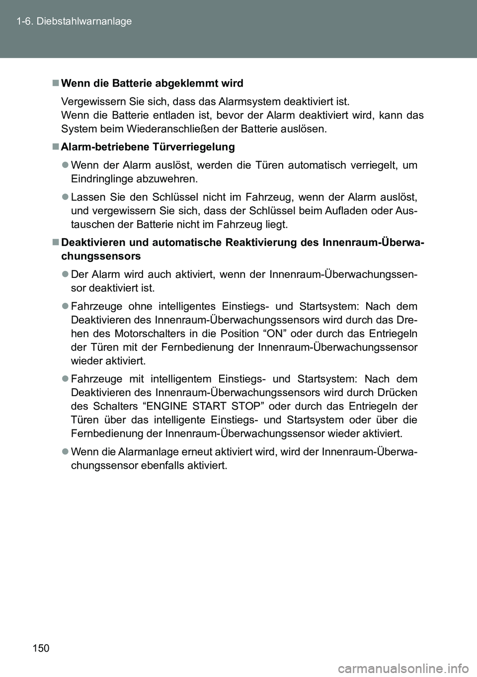 TOYOTA VERSO 2015 Betriebsanleitungen (in German) 150 1-6. Diebstahlwarnanlage
Wenn die Batterie abgeklemmt wird
Vergewissern Sie sich, dass das Alarmsystem deaktiviert ist.
Wenn die Batterie entladen ist, bevor der Alarm deaktiviert wird, kann da TOYOTA VERSO 2015 Betriebsanleitungen (in German) 150 1-6. Diebstahlwarnanlage
Wenn die Batterie abgeklemmt wird
Vergewissern Sie sich, dass das Alarmsystem deaktiviert ist.
Wenn die Batterie entladen ist, bevor der Alarm deaktiviert wird, kann da