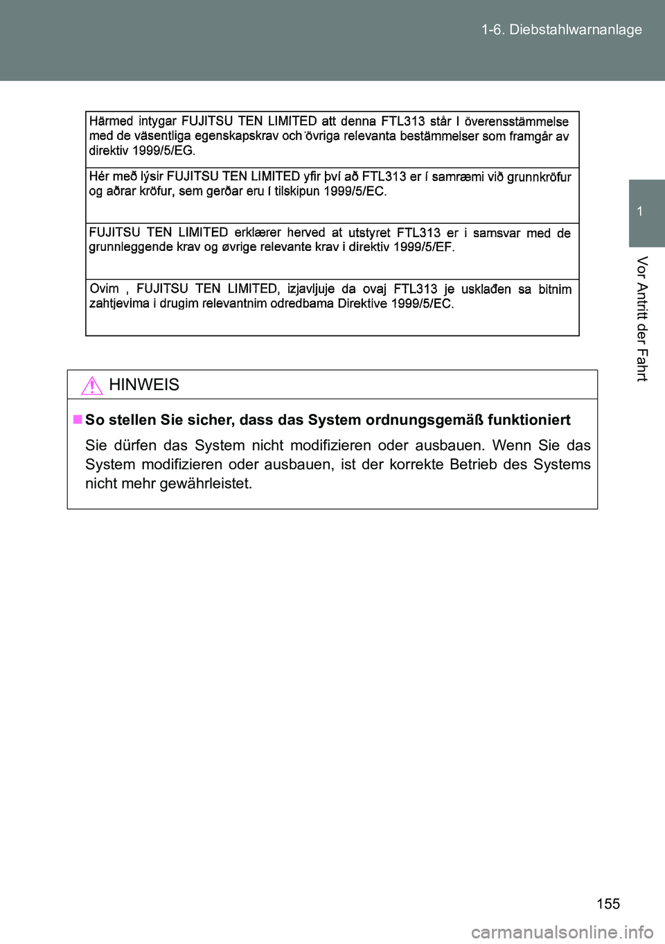TOYOTA VERSO 2015  Betriebsanleitungen (in German) 155 1-6. Diebstahlwarnanlage
1
Vor Antritt der Fahrt
HINWEIS
So stellen Sie sicher, dass das System ordnungsgemäß funktioniert
Sie dürfen das System nicht modifizieren oder ausbauen. Wenn Sie da