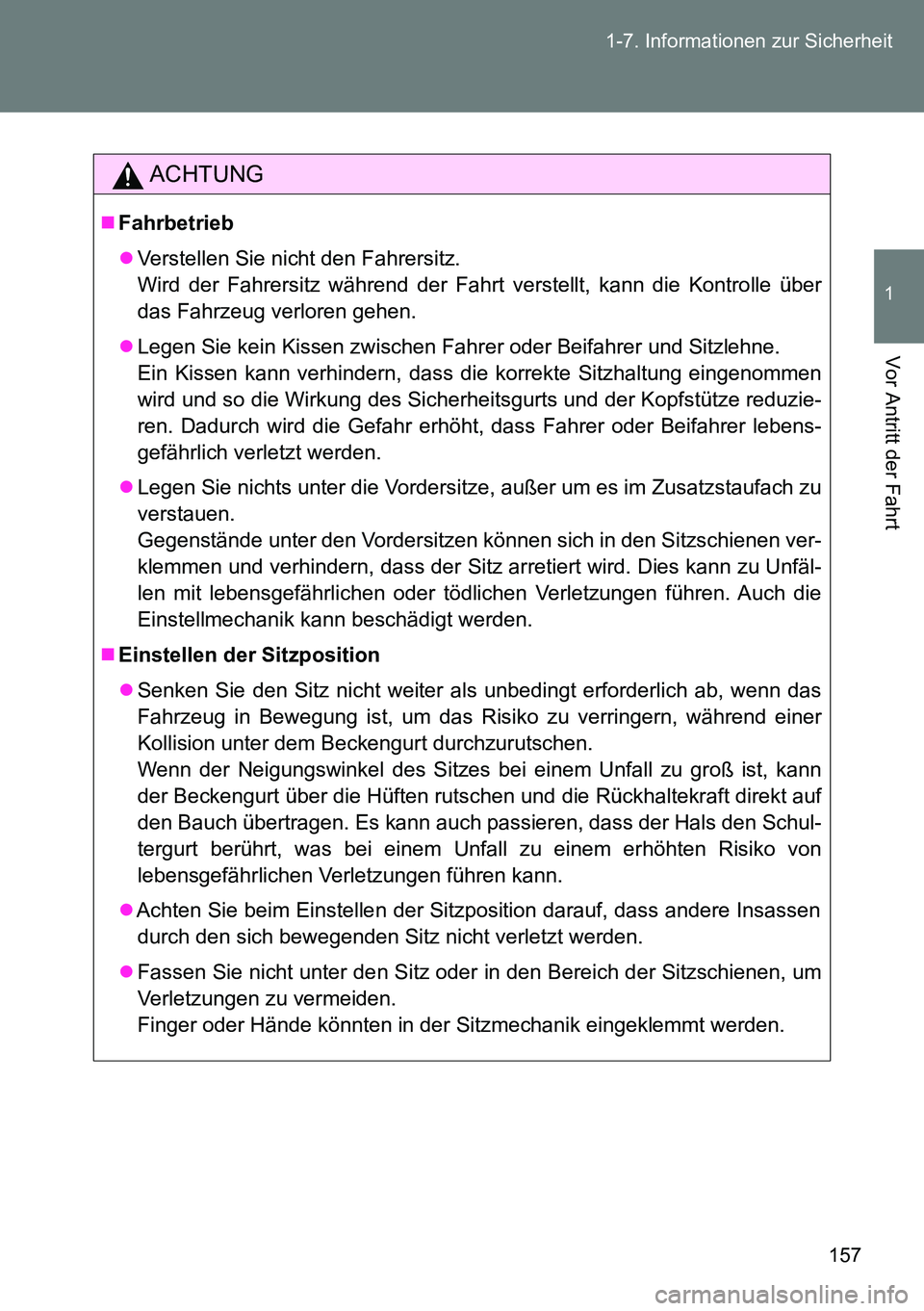 TOYOTA VERSO 2015 Betriebsanleitungen (in German) 157 1-7. Informationen zur Sicherheit
1
Vor Antritt der Fahrt
ACHTUNG
Fahrbetrieb
Verstellen Sie nicht den Fahrersitz.
Wird der Fahrersitz während der Fahrt verstellt, kann die Kontrolle über
TOYOTA VERSO 2015 Betriebsanleitungen (in German) 157 1-7. Informationen zur Sicherheit
1
Vor Antritt der Fahrt
ACHTUNG
Fahrbetrieb
Verstellen Sie nicht den Fahrersitz.
Wird der Fahrersitz während der Fahrt verstellt, kann die Kontrolle über