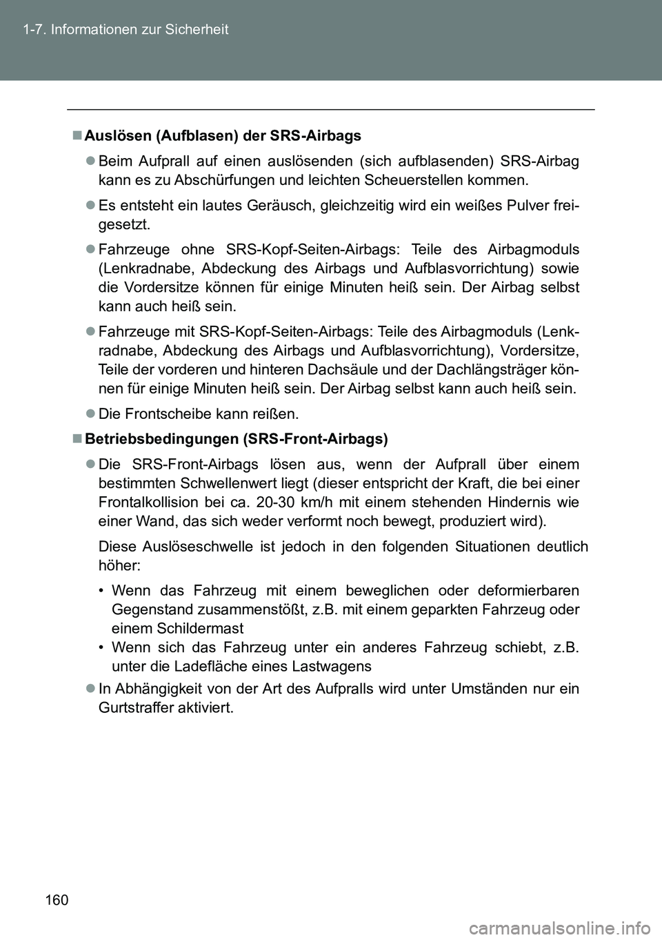 TOYOTA VERSO 2015 Betriebsanleitungen (in German) 160 1-7. Informationen zur Sicherheit
Auslösen (Aufblasen) der SRS-Airbags
Beim Aufprall auf einen auslösenden (sich aufblasenden) SRS-Airbag
kann es zu Abschürfungen und leichten Scheuerstel TOYOTA VERSO 2015 Betriebsanleitungen (in German) 160 1-7. Informationen zur Sicherheit
Auslösen (Aufblasen) der SRS-Airbags
Beim Aufprall auf einen auslösenden (sich aufblasenden) SRS-Airbag
kann es zu Abschürfungen und leichten Scheuerstel