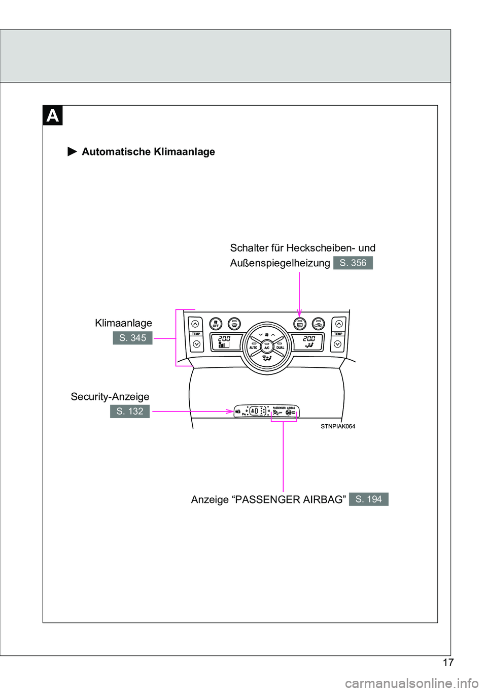 TOYOTA VERSO 2015  Betriebsanleitungen (in German) 17
 Automatische Klimaanlage
Security-Anzeige
S. 132
Schalter für Heckscheiben- und 
Außenspiegelheizung 
S. 356
Anzeige “PASSENGER AIRBAG” S. 194
Klimaanlage
S. 345 