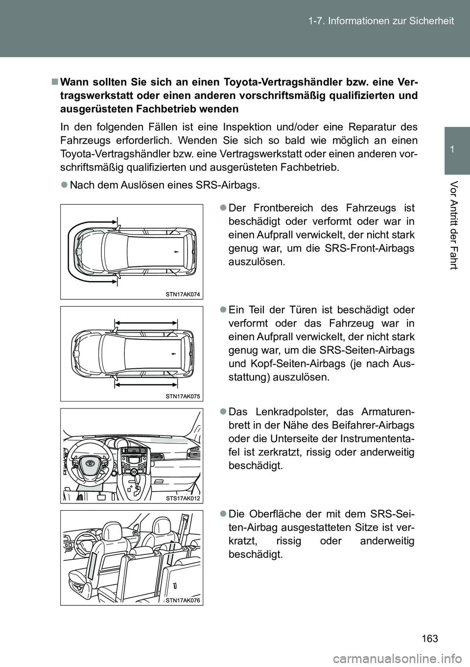 TOYOTA VERSO 2015 Betriebsanleitungen (in German) 163 1-7. Informationen zur Sicherheit
1
Vor Antritt der Fahrt
Wann sollten Sie sich an einen Toyota-Vertragshändler bzw. eine Ver-
tragswerkstatt oder einen anderen vorschriftsmäßig qualifiziert TOYOTA VERSO 2015 Betriebsanleitungen (in German) 163 1-7. Informationen zur Sicherheit
1
Vor Antritt der Fahrt
Wann sollten Sie sich an einen Toyota-Vertragshändler bzw. eine Ver-
tragswerkstatt oder einen anderen vorschriftsmäßig qualifiziert