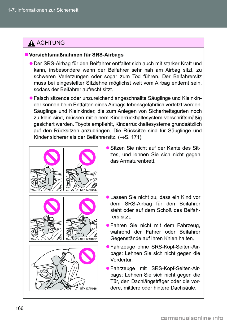 TOYOTA VERSO 2015 Betriebsanleitungen (in German) 166 1-7. Informationen zur Sicherheit
ACHTUNG
Vorsichtsmaßnahmen für SRS-Airbags
Der SRS-Airbag für den Beifahrer entfaltet sich auch mit starker Kraft und
kann, insbesondere wenn der Beifahr TOYOTA VERSO 2015 Betriebsanleitungen (in German) 166 1-7. Informationen zur Sicherheit
ACHTUNG
Vorsichtsmaßnahmen für SRS-Airbags
Der SRS-Airbag für den Beifahrer entfaltet sich auch mit starker Kraft und
kann, insbesondere wenn der Beifahr