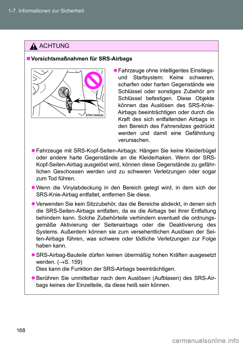 TOYOTA VERSO 2015 Betriebsanleitungen (in German) 168 1-7. Informationen zur Sicherheit
ACHTUNG
Vorsichtsmaßnahmen für SRS-Airbags
Fahrzeuge mit SRS-Kopf-Seiten-Airbags: Hängen Sie keine Kleiderbügel
oder andere harte Gegenstände an die Kl TOYOTA VERSO 2015 Betriebsanleitungen (in German) 168 1-7. Informationen zur Sicherheit
ACHTUNG
Vorsichtsmaßnahmen für SRS-Airbags
Fahrzeuge mit SRS-Kopf-Seiten-Airbags: Hängen Sie keine Kleiderbügel
oder andere harte Gegenstände an die Kl