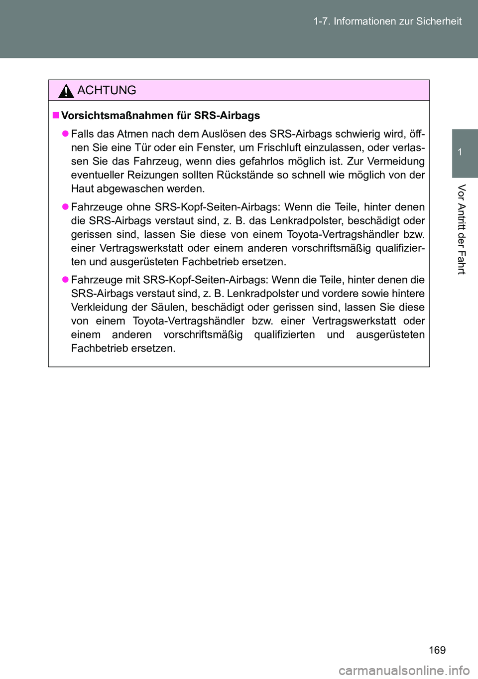TOYOTA VERSO 2015 Betriebsanleitungen (in German) 169 1-7. Informationen zur Sicherheit
1
Vor Antritt der Fahrt
ACHTUNG
Vorsichtsmaßnahmen für SRS-Airbags
Falls das Atmen nach dem Auslösen des SRS-Airbags schwierig wird, öff-
nen Sie eine T TOYOTA VERSO 2015 Betriebsanleitungen (in German) 169 1-7. Informationen zur Sicherheit
1
Vor Antritt der Fahrt
ACHTUNG
Vorsichtsmaßnahmen für SRS-Airbags
Falls das Atmen nach dem Auslösen des SRS-Airbags schwierig wird, öff-
nen Sie eine T