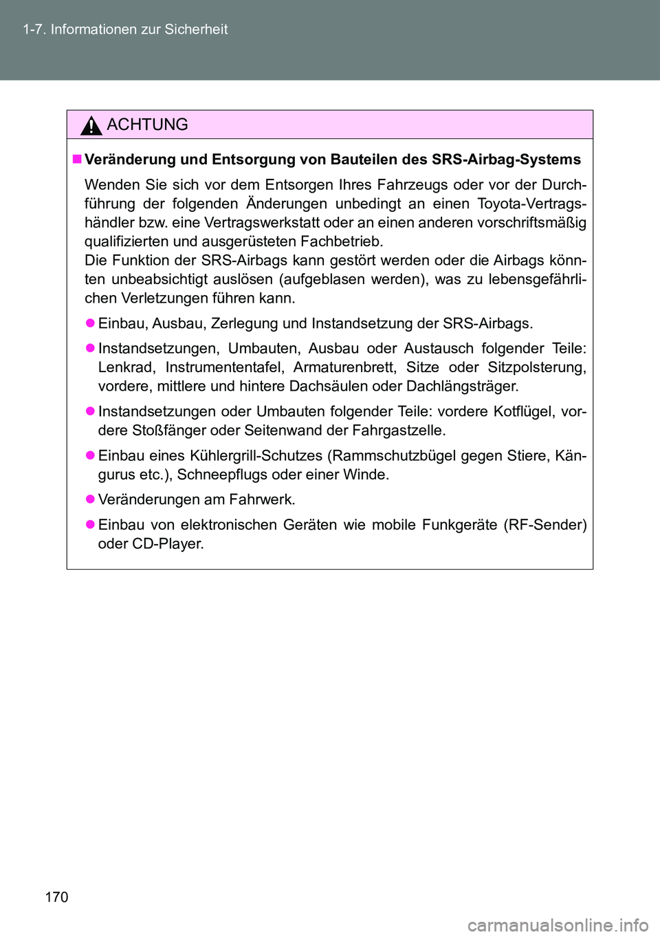 TOYOTA VERSO 2015 Betriebsanleitungen (in German) 170 1-7. Informationen zur Sicherheit
ACHTUNG
Veränderung und Entsorgung von Bauteilen des SRS-Airbag-Systems
Wenden Sie sich vor dem Entsorgen Ihres Fahrzeugs oder vor der Durch-
führung der fol TOYOTA VERSO 2015 Betriebsanleitungen (in German) 170 1-7. Informationen zur Sicherheit
ACHTUNG
Veränderung und Entsorgung von Bauteilen des SRS-Airbag-Systems
Wenden Sie sich vor dem Entsorgen Ihres Fahrzeugs oder vor der Durch-
führung der fol