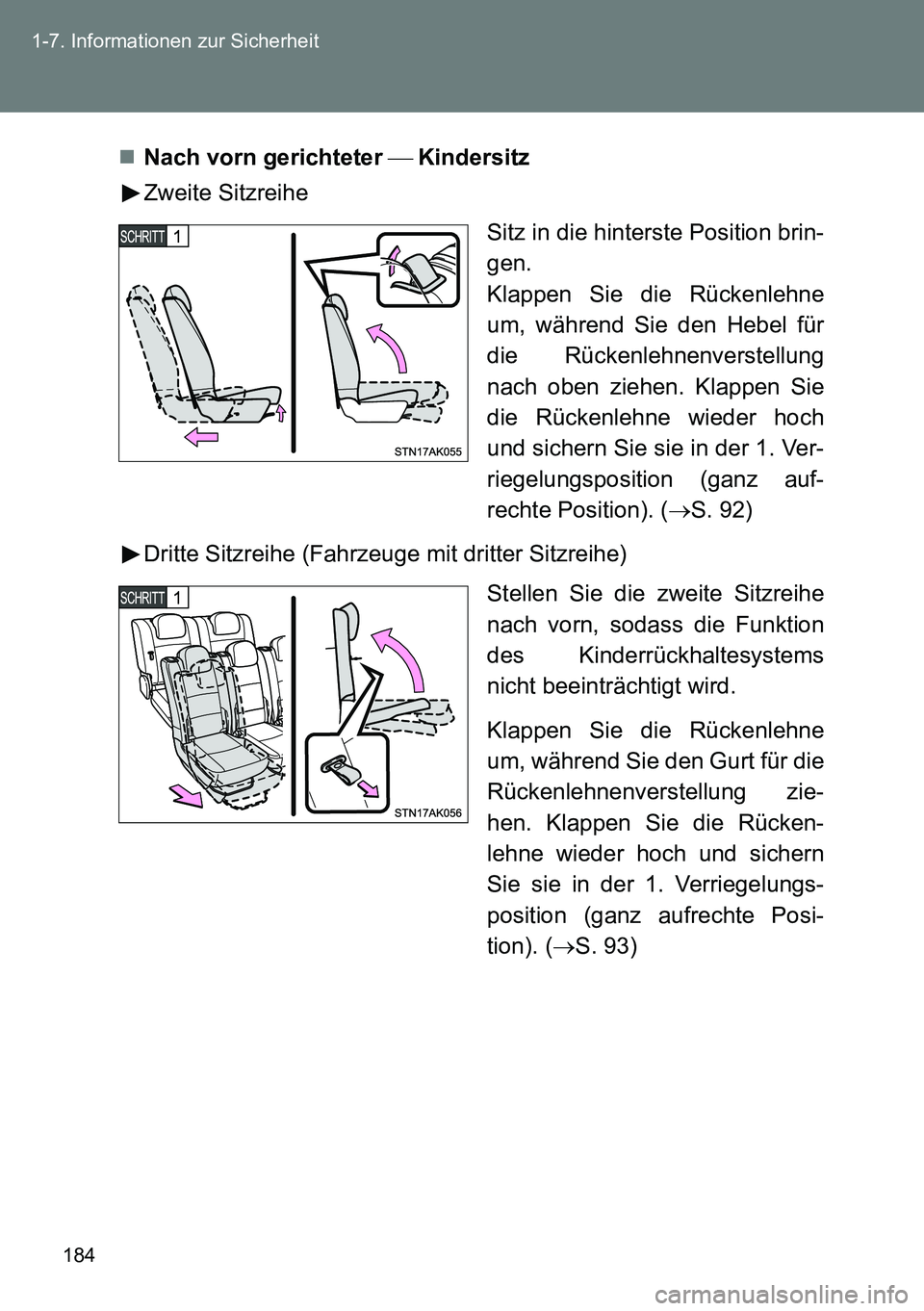 TOYOTA VERSO 2015  Betriebsanleitungen (in German) 184 1-7. Informationen zur Sicherheit
Nach vorn gerichteter Kindersitz
Zweite Sitzreihe
Sitz in die hinterste Position brin-
gen.
Klappen Sie die Rückenlehne
um, während Sie den Hebel für

