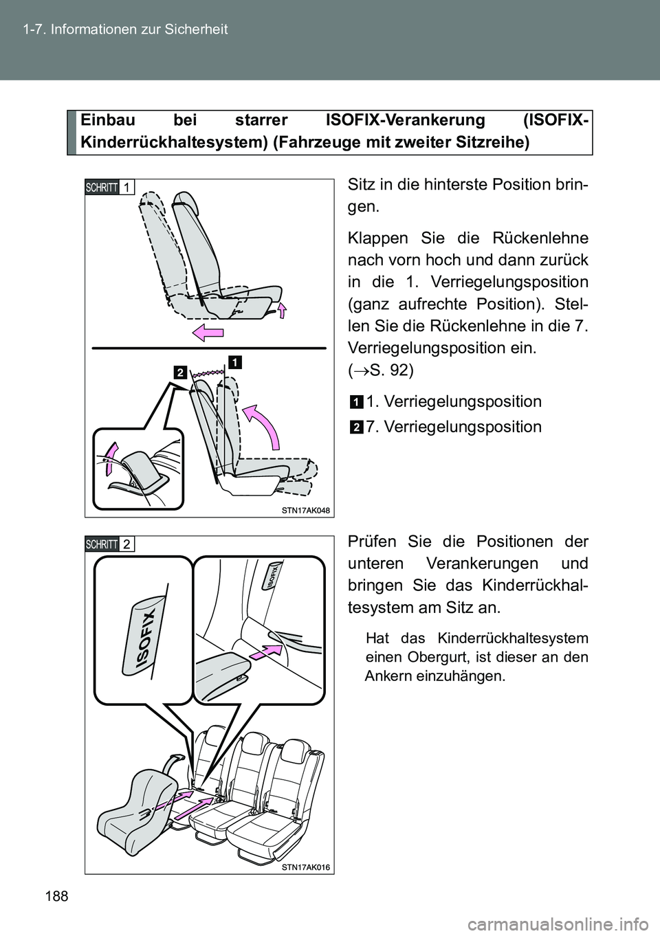TOYOTA VERSO 2015  Betriebsanleitungen (in German) 188 1-7. Informationen zur Sicherheit
Einbau bei starrer ISOFIX-Verankerung (ISOFIX-
Kinderrückhaltesystem) (Fahrzeuge mit zweiter Sitzreihe)
Sitz in die hinterste Position brin-
gen.
Klappen Sie die