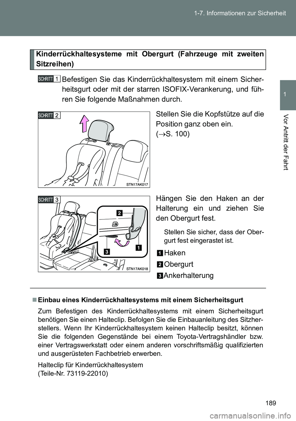 TOYOTA VERSO 2015 Betriebsanleitungen (in German) 189 1-7. Informationen zur Sicherheit
1
Vor Antritt der Fahrt
Kinderrückhaltesysteme mit Obergurt (Fahrzeuge mit zweiten
Sitzreihen)
Befestigen Sie das Kinderrückhaltesystem mit einem Sicher-
heitsg TOYOTA VERSO 2015 Betriebsanleitungen (in German) 189 1-7. Informationen zur Sicherheit
1
Vor Antritt der Fahrt
Kinderrückhaltesysteme mit Obergurt (Fahrzeuge mit zweiten
Sitzreihen)
Befestigen Sie das Kinderrückhaltesystem mit einem Sicher-
heitsg