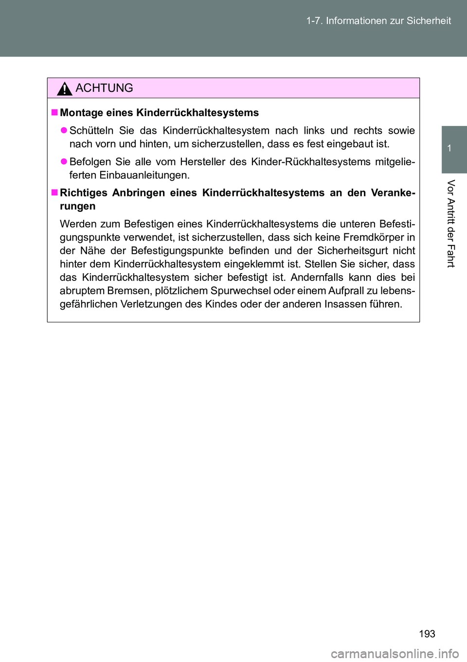TOYOTA VERSO 2015  Betriebsanleitungen (in German) 193 1-7. Informationen zur Sicherheit
1
Vor Antritt der Fahrt
ACHTUNG
Montage eines Kinderrückhaltesystems
Schütteln Sie das Kinderrückhaltesystem nach links und rechts sowie
nach vorn und hi