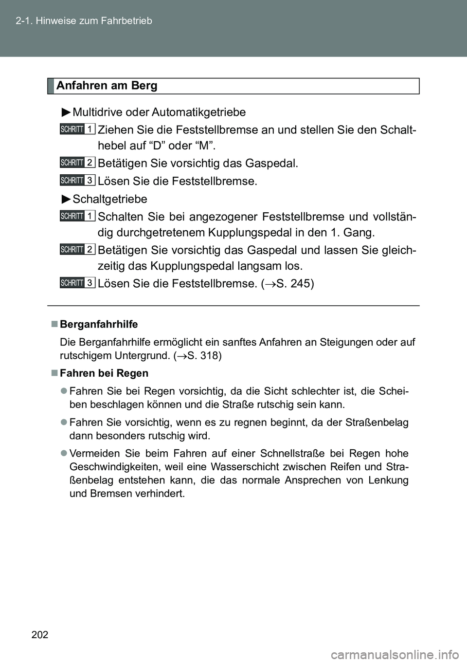 TOYOTA VERSO 2015 Betriebsanleitungen (in German) 202 2-1. Hinweise zum Fahrbetrieb
Anfahren am Berg
Multidrive oder Automatikgetriebe
Ziehen Sie die Feststellbremse an und stellen Sie den Schalt-
hebel auf “D” oder “M”.
Betätigen Sie vorsic TOYOTA VERSO 2015 Betriebsanleitungen (in German) 202 2-1. Hinweise zum Fahrbetrieb
Anfahren am Berg
Multidrive oder Automatikgetriebe
Ziehen Sie die Feststellbremse an und stellen Sie den Schalt-
hebel auf “D” oder “M”.
Betätigen Sie vorsic