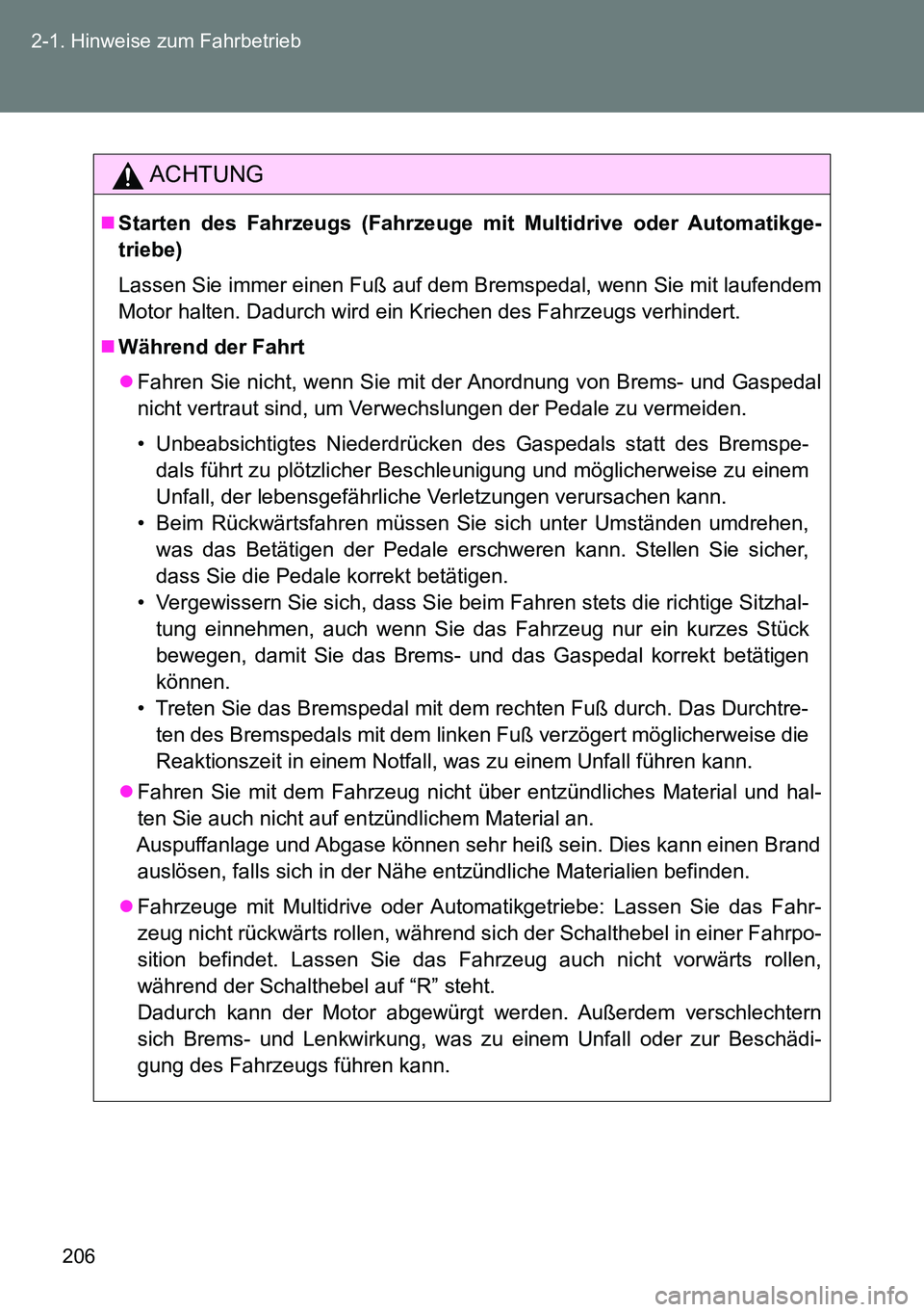 TOYOTA VERSO 2015 Betriebsanleitungen (in German) 206 2-1. Hinweise zum Fahrbetrieb
ACHTUNG
Starten des Fahrzeugs (Fahrzeuge mit Multidrive oder Automatikge-
triebe)
Lassen Sie immer einen Fuß auf dem Bremspedal, wenn Sie mit laufendem
Motor halt TOYOTA VERSO 2015 Betriebsanleitungen (in German) 206 2-1. Hinweise zum Fahrbetrieb
ACHTUNG
Starten des Fahrzeugs (Fahrzeuge mit Multidrive oder Automatikge-
triebe)
Lassen Sie immer einen Fuß auf dem Bremspedal, wenn Sie mit laufendem
Motor halt