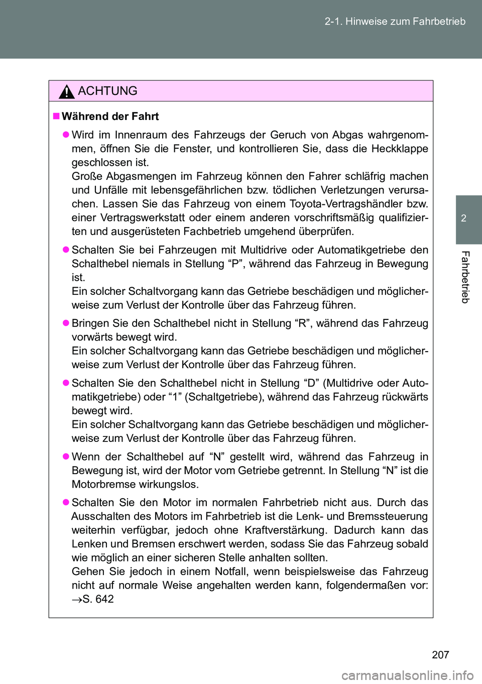 TOYOTA VERSO 2015 Betriebsanleitungen (in German) 207 2-1. Hinweise zum Fahrbetrieb
2
Fahrbetrieb
ACHTUNG
Während der Fahrt
Wird im Innenraum des Fahrzeugs der Geruch von Abgas wahrgenom-
men, öffnen Sie die Fenster, und kontrollieren Sie, da TOYOTA VERSO 2015 Betriebsanleitungen (in German) 207 2-1. Hinweise zum Fahrbetrieb
2
Fahrbetrieb
ACHTUNG
Während der Fahrt
Wird im Innenraum des Fahrzeugs der Geruch von Abgas wahrgenom-
men, öffnen Sie die Fenster, und kontrollieren Sie, da