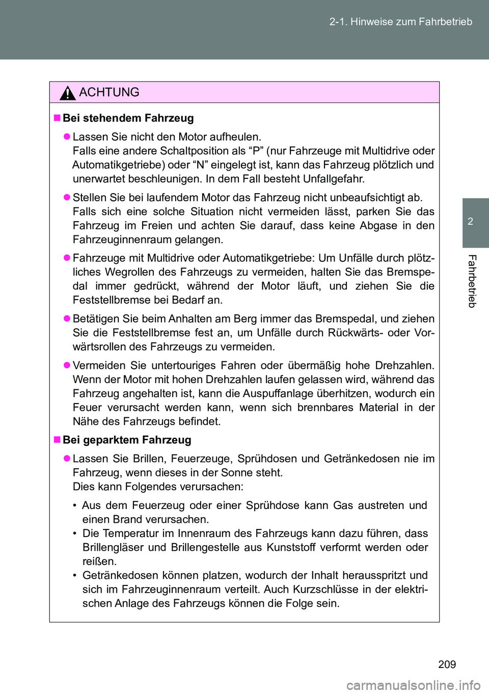 TOYOTA VERSO 2015 Betriebsanleitungen (in German) 209 2-1. Hinweise zum Fahrbetrieb
2
Fahrbetrieb
ACHTUNG
Bei stehendem Fahrzeug
Lassen Sie nicht den Motor aufheulen.
Falls eine andere Schaltposition als “P” (nur Fahrzeuge mit Multidrive od TOYOTA VERSO 2015 Betriebsanleitungen (in German) 209 2-1. Hinweise zum Fahrbetrieb
2
Fahrbetrieb
ACHTUNG
Bei stehendem Fahrzeug
Lassen Sie nicht den Motor aufheulen.
Falls eine andere Schaltposition als “P” (nur Fahrzeuge mit Multidrive od