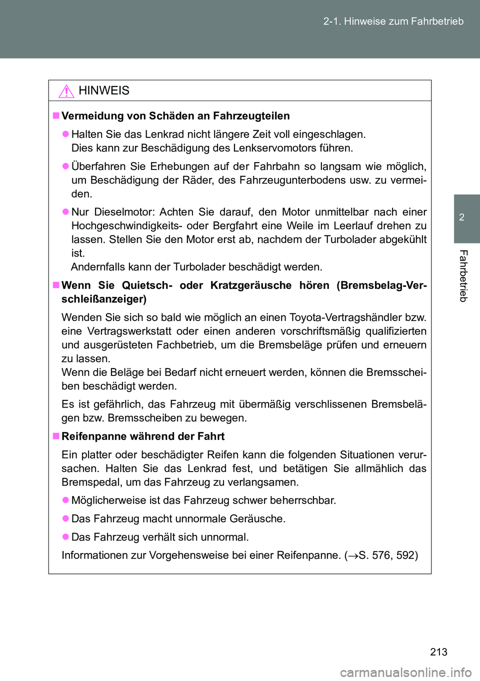 TOYOTA VERSO 2015 Betriebsanleitungen (in German) 213 2-1. Hinweise zum Fahrbetrieb
2
Fahrbetrieb
HINWEIS
Vermeidung von Schäden an Fahrzeugteilen
Halten Sie das Lenkrad nicht längere Zeit voll eingeschlagen.
Dies kann zur Beschädigung des TOYOTA VERSO 2015 Betriebsanleitungen (in German) 213 2-1. Hinweise zum Fahrbetrieb
2
Fahrbetrieb
HINWEIS
Vermeidung von Schäden an Fahrzeugteilen
Halten Sie das Lenkrad nicht längere Zeit voll eingeschlagen.
Dies kann zur Beschädigung des