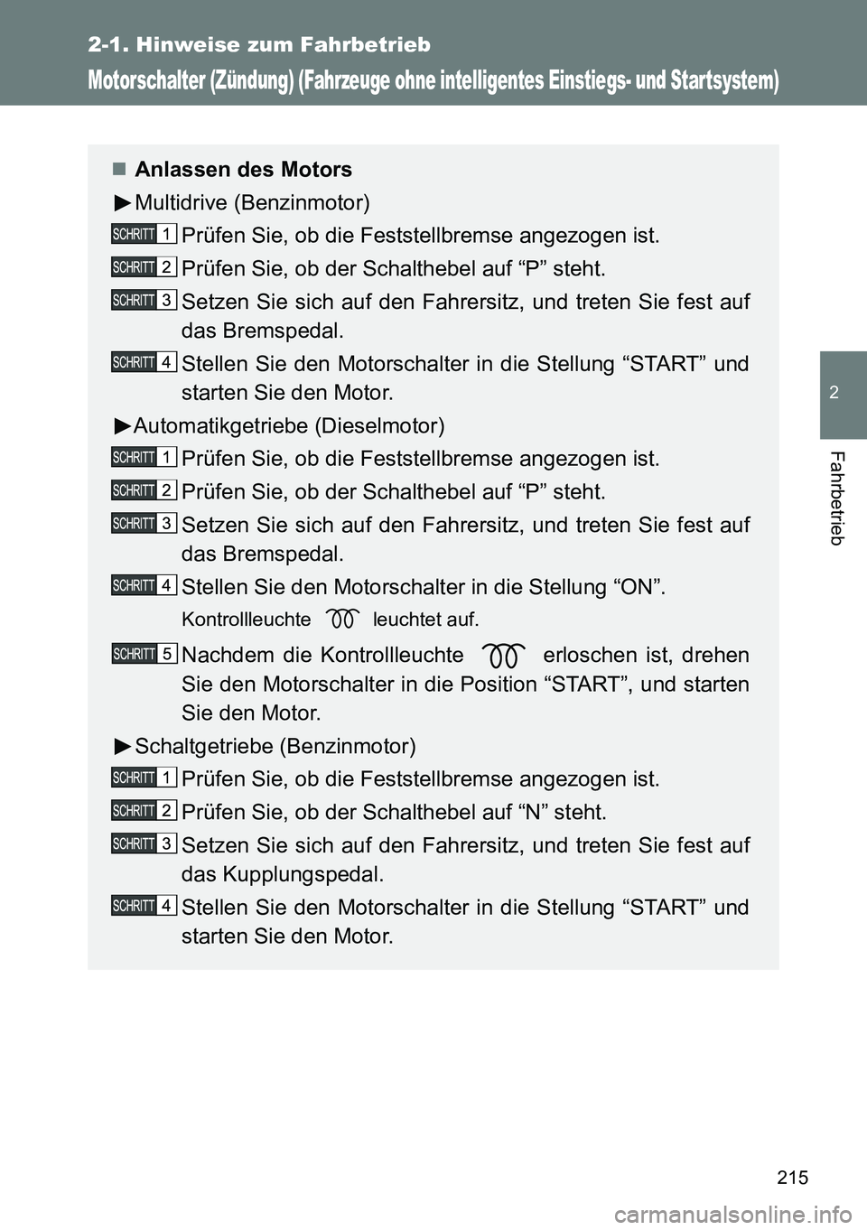TOYOTA VERSO 2015 Betriebsanleitungen (in German) 215
2-1. Hinweise zum Fahrbetrieb
2
Fahrbetrieb
Motorschalter (Zündung) (Fahrzeuge ohne intelligentes Einstiegs- und Star tsystem)
Anlassen des Motors
Multidrive (Benzinmotor)
Prüfen Sie, ob die TOYOTA VERSO 2015 Betriebsanleitungen (in German) 215
2-1. Hinweise zum Fahrbetrieb
2
Fahrbetrieb
Motorschalter (Zündung) (Fahrzeuge ohne intelligentes Einstiegs- und Star tsystem)
Anlassen des Motors
Multidrive (Benzinmotor)
Prüfen Sie, ob die