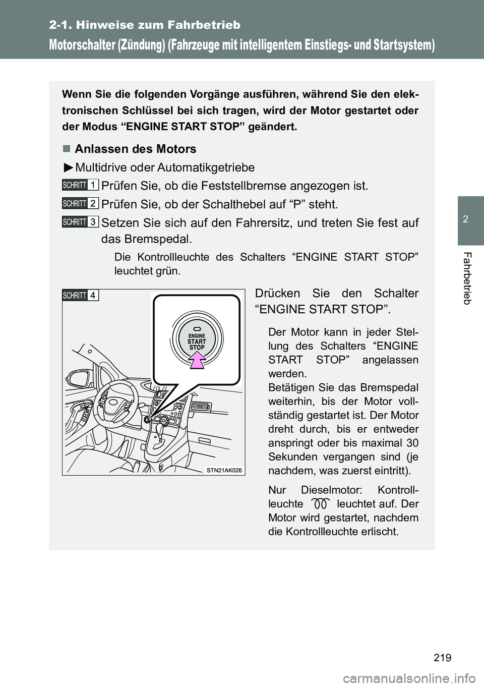 TOYOTA VERSO 2015 Betriebsanleitungen (in German) 219
2-1. Hinweise zum Fahrbetrieb
2
Fahrbetrieb
Motorschalter (Zündung) (Fahrzeuge mit intelligentem Einstiegs- und Startsystem)
Wenn Sie die folgenden Vorgänge ausführen, während Sie den elek-
tr TOYOTA VERSO 2015 Betriebsanleitungen (in German) 219
2-1. Hinweise zum Fahrbetrieb
2
Fahrbetrieb
Motorschalter (Zündung) (Fahrzeuge mit intelligentem Einstiegs- und Startsystem)
Wenn Sie die folgenden Vorgänge ausführen, während Sie den elek-
tr