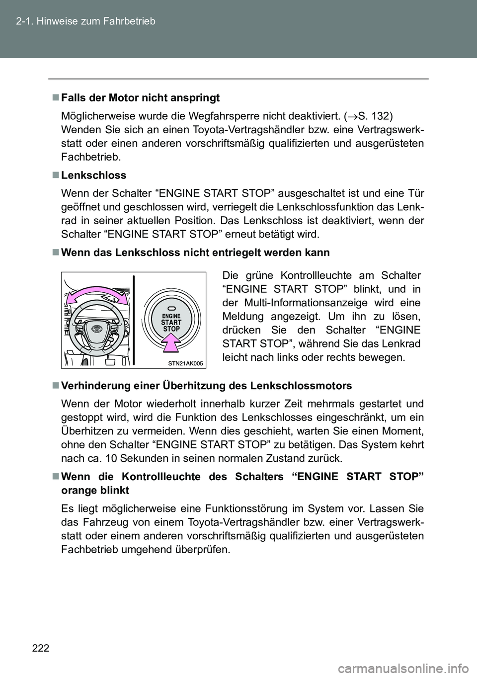 TOYOTA VERSO 2015 Betriebsanleitungen (in German) 222 2-1. Hinweise zum Fahrbetrieb
Falls der Motor nicht anspringt
Möglicherweise wurde die Wegfahrsperre nicht deaktiviert. (S. 132)
Wenden Sie sich an einen Toyota-Vertragshändler bzw. eine TOYOTA VERSO 2015 Betriebsanleitungen (in German) 222 2-1. Hinweise zum Fahrbetrieb
Falls der Motor nicht anspringt
Möglicherweise wurde die Wegfahrsperre nicht deaktiviert. (S. 132)
Wenden Sie sich an einen Toyota-Vertragshändler bzw. eine