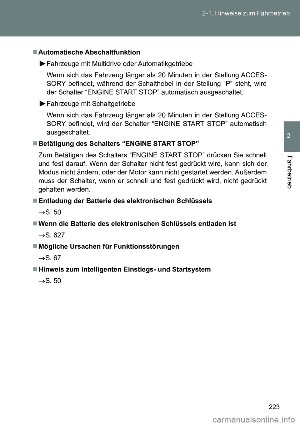 TOYOTA VERSO 2015 Betriebsanleitungen (in German) 223 2-1. Hinweise zum Fahrbetrieb
2
Fahrbetrieb
Automatische Abschaltfunktion
Fahrzeuge mit Multidrive oder Automatikgetriebe
Wenn sich das Fahrzeug länger als 20 Minuten in der Stellung ACCES-
SO TOYOTA VERSO 2015 Betriebsanleitungen (in German) 223 2-1. Hinweise zum Fahrbetrieb
2
Fahrbetrieb
Automatische Abschaltfunktion
Fahrzeuge mit Multidrive oder Automatikgetriebe
Wenn sich das Fahrzeug länger als 20 Minuten in der Stellung ACCES-
SO