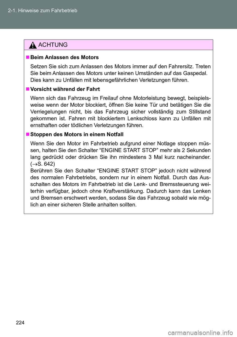 TOYOTA VERSO 2015 Betriebsanleitungen (in German) 224 2-1. Hinweise zum Fahrbetrieb
ACHTUNG
Beim Anlassen des Motors
Setzen Sie sich zum Anlassen des Motors immer auf den Fahrersitz. Treten
Sie beim Anlassen des Motors unter keinen Umständen auf TOYOTA VERSO 2015 Betriebsanleitungen (in German) 224 2-1. Hinweise zum Fahrbetrieb
ACHTUNG
Beim Anlassen des Motors
Setzen Sie sich zum Anlassen des Motors immer auf den Fahrersitz. Treten
Sie beim Anlassen des Motors unter keinen Umständen auf