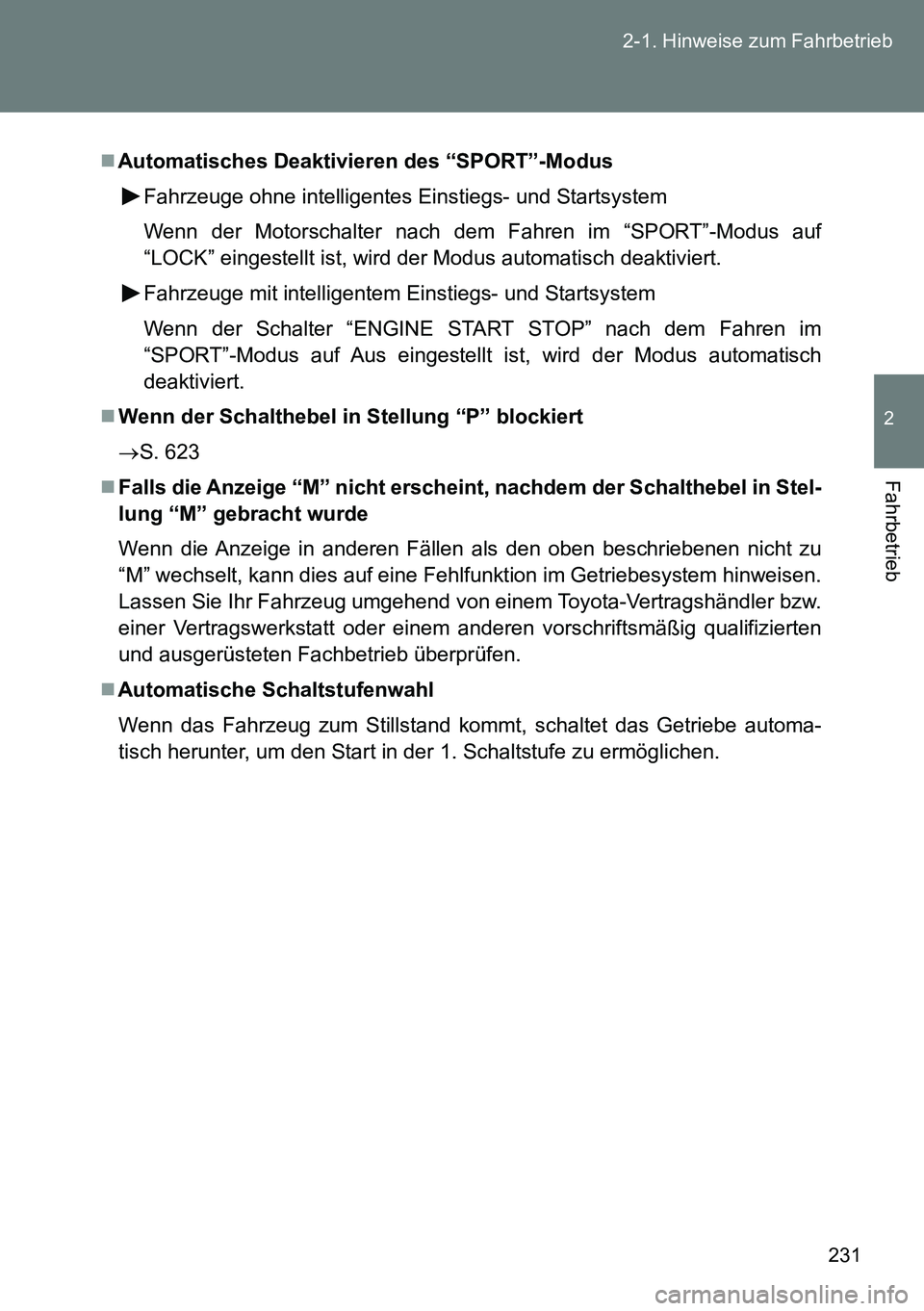TOYOTA VERSO 2015 Betriebsanleitungen (in German) 231 2-1. Hinweise zum Fahrbetrieb
2
Fahrbetrieb
Automatisches Deaktivieren des “SPORT”-Modus
Fahrzeuge ohne intelligentes Einstiegs- und Startsystem
Wenn der Motorschalter nach dem Fahren im TOYOTA VERSO 2015 Betriebsanleitungen (in German) 231 2-1. Hinweise zum Fahrbetrieb
2
Fahrbetrieb
Automatisches Deaktivieren des “SPORT”-Modus
Fahrzeuge ohne intelligentes Einstiegs- und Startsystem
Wenn der Motorschalter nach dem Fahren im