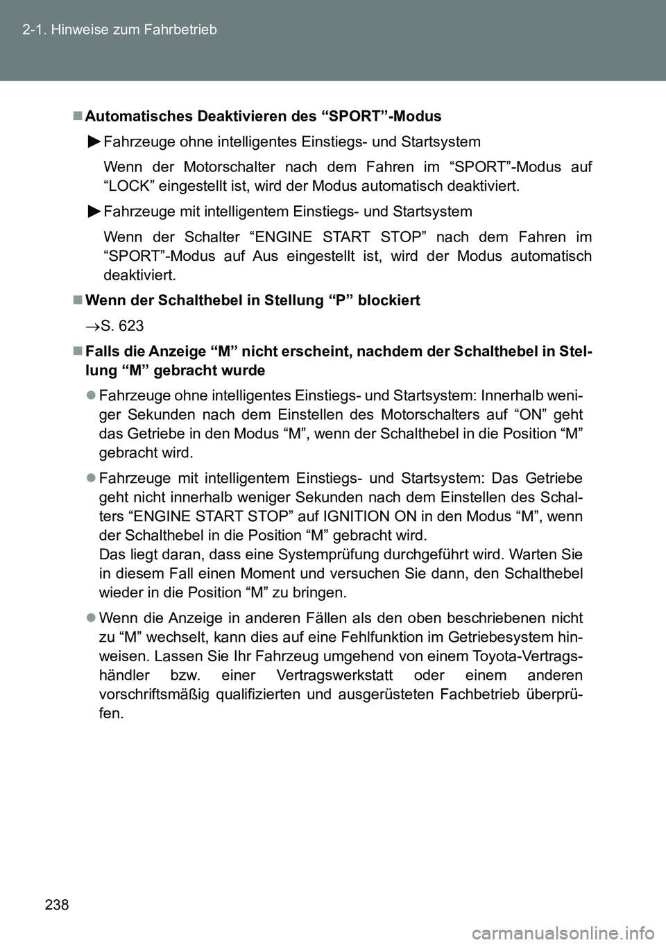 TOYOTA VERSO 2015 Betriebsanleitungen (in German) 238 2-1. Hinweise zum Fahrbetrieb
Automatisches Deaktivieren des “SPORT”-Modus
Fahrzeuge ohne intelligentes Einstiegs- und Startsystem
Wenn der Motorschalter nach dem Fahren im “SPORT”-Modu TOYOTA VERSO 2015 Betriebsanleitungen (in German) 238 2-1. Hinweise zum Fahrbetrieb
Automatisches Deaktivieren des “SPORT”-Modus
Fahrzeuge ohne intelligentes Einstiegs- und Startsystem
Wenn der Motorschalter nach dem Fahren im “SPORT”-Modu