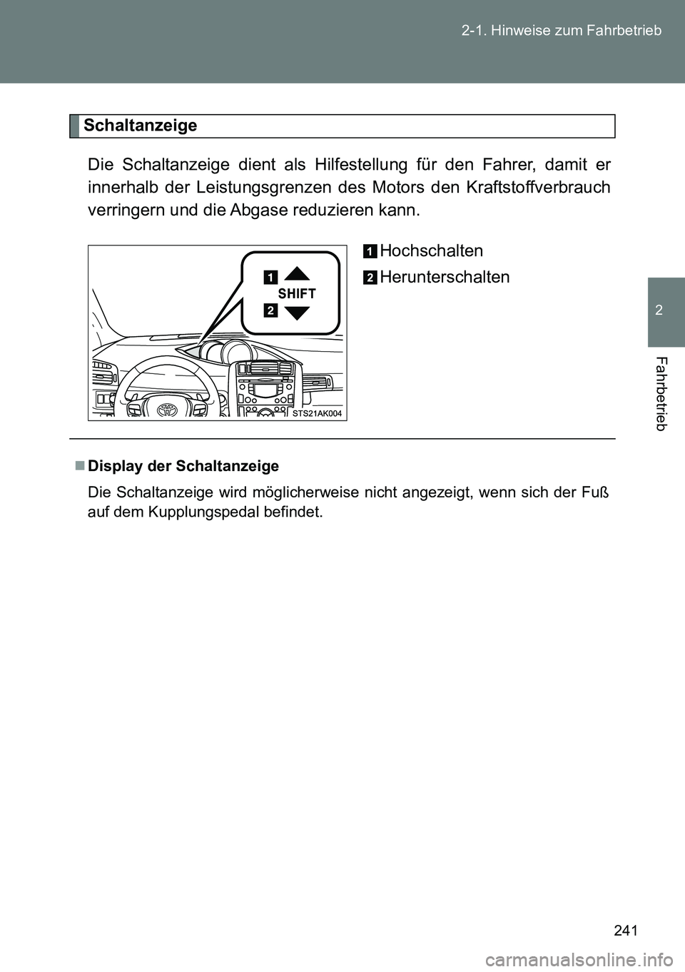 TOYOTA VERSO 2015  Betriebsanleitungen (in German) 241 2-1. Hinweise zum Fahrbetrieb
2
Fahrbetrieb
Schaltanzeige
Die Schaltanzeige dient als Hilfestellung für den Fahrer, damit er
innerhalb der Leistungsgrenzen des Motors den Kraftstoffverbrauch
verr