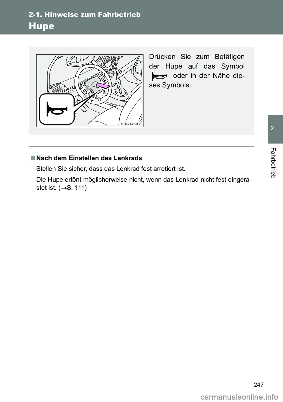 TOYOTA VERSO 2015  Betriebsanleitungen (in German) 247
2-1. Hinweise zum Fahrbetrieb
2
Fahrbetrieb
Hupe
Nach dem Einstellen des Lenkrads
Stellen Sie sicher, dass das Lenkrad fest arretiert ist.
Die Hupe ertönt möglicherweise nicht, wenn das Lenkr