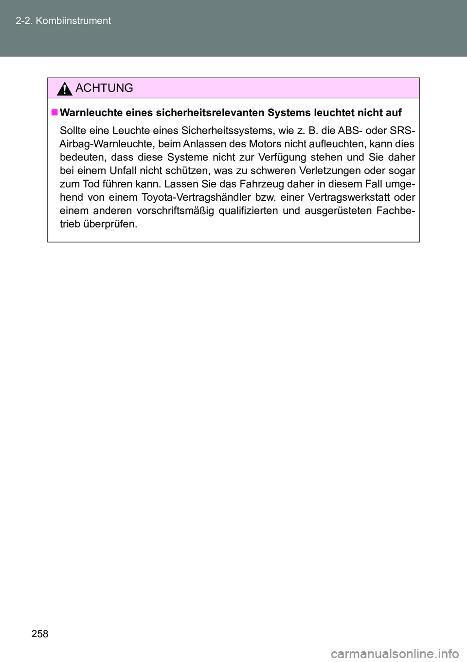 TOYOTA VERSO 2015  Betriebsanleitungen (in German) 258 2-2. Kombiinstrument
ACHTUNG
Warnleuchte eines sicherheitsrelevanten Systems leuchtet nicht auf
Sollte eine Leuchte eines Sicherheitssystems, wie z. B. die ABS- oder SRS-
Airbag-Warnleuchte, be