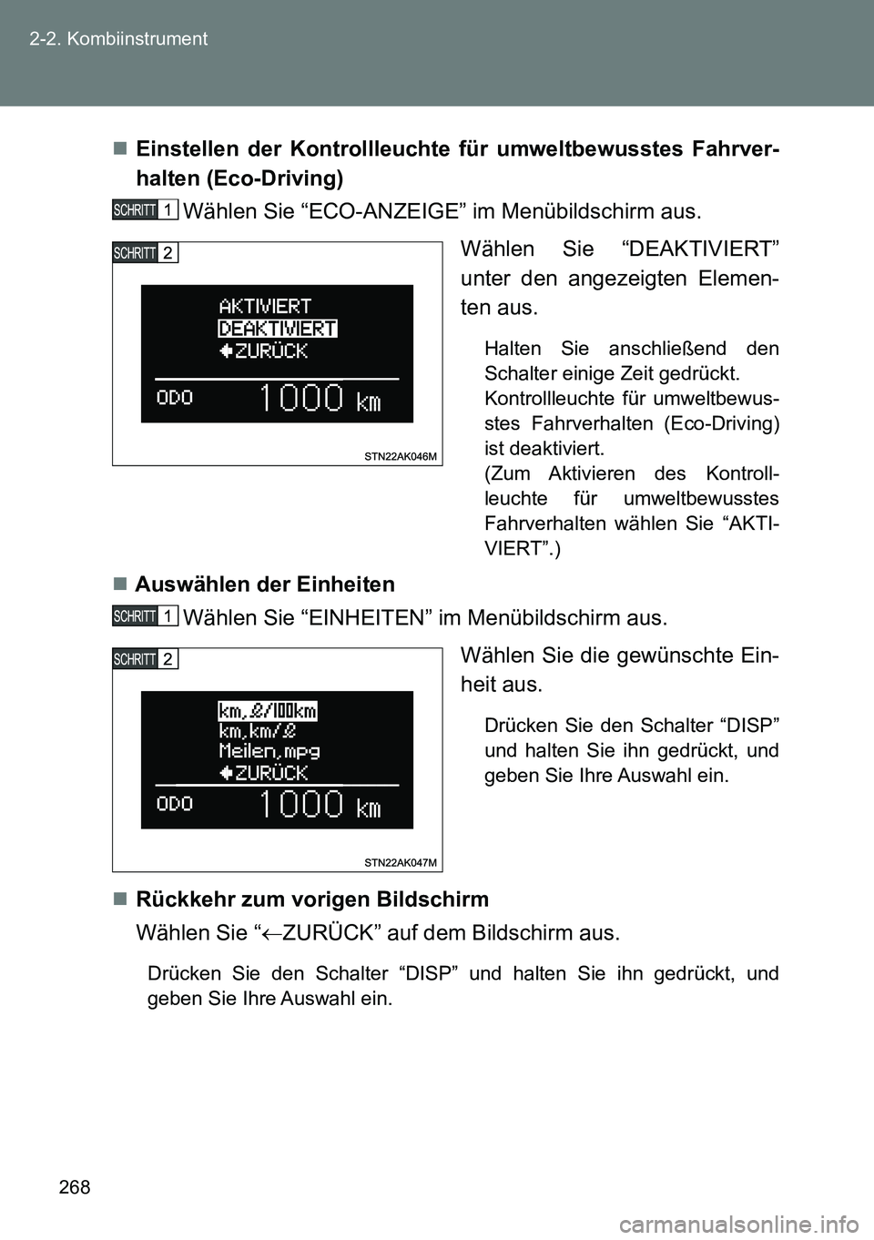 TOYOTA VERSO 2015  Betriebsanleitungen (in German) 268 2-2. Kombiinstrument
Einstellen der Kontrollleuchte für umweltbewusstes Fahrver-
halten (Eco-Driving)
Wählen Sie “ECO-ANZEIGE” im Menübildschirm aus.
Wählen Sie “DEAKTIVIERT”
unter 