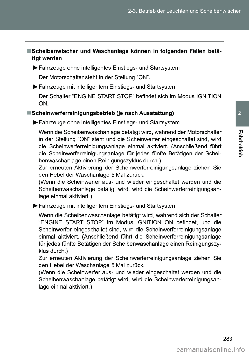 TOYOTA VERSO 2015 Betriebsanleitungen (in German) 283 2-3. Betrieb der Leuchten und Scheibenwischer
2
Fahrbetrieb
Scheibenwischer und Waschanlage können in folgenden Fällen betä-
tigt werden
Fahrzeuge ohne intelligentes Einstiegs- und Startsyst TOYOTA VERSO 2015 Betriebsanleitungen (in German) 283 2-3. Betrieb der Leuchten und Scheibenwischer
2
Fahrbetrieb
Scheibenwischer und Waschanlage können in folgenden Fällen betä-
tigt werden
Fahrzeuge ohne intelligentes Einstiegs- und Startsyst