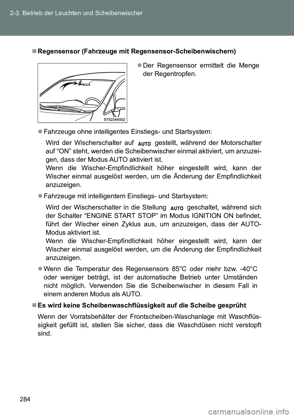 TOYOTA VERSO 2015 Betriebsanleitungen (in German) 284 2-3. Betrieb der Leuchten und Scheibenwischer
Regensensor (Fahrzeuge mit Regensensor-Scheibenwischern)
Fahrzeuge ohne intelligentes Einstiegs- und Startsystem:
Wird der Wischerschalter auf TOYOTA VERSO 2015 Betriebsanleitungen (in German) 284 2-3. Betrieb der Leuchten und Scheibenwischer
Regensensor (Fahrzeuge mit Regensensor-Scheibenwischern)
Fahrzeuge ohne intelligentes Einstiegs- und Startsystem:
Wird der Wischerschalter auf