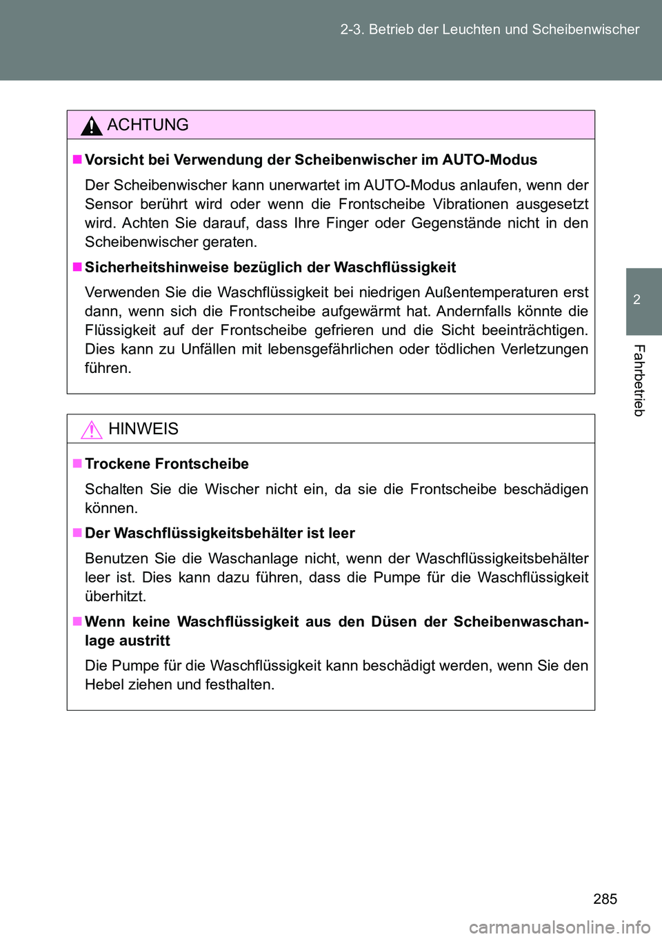 TOYOTA VERSO 2015 Betriebsanleitungen (in German) 285 2-3. Betrieb der Leuchten und Scheibenwischer
2
Fahrbetrieb
ACHTUNG
Vorsicht bei Verwendung der Scheibenwischer im AUTO-Modus
Der Scheibenwischer kann unerwartet im AUTO-Modus anlaufen, wenn de TOYOTA VERSO 2015 Betriebsanleitungen (in German) 285 2-3. Betrieb der Leuchten und Scheibenwischer
2
Fahrbetrieb
ACHTUNG
Vorsicht bei Verwendung der Scheibenwischer im AUTO-Modus
Der Scheibenwischer kann unerwartet im AUTO-Modus anlaufen, wenn de