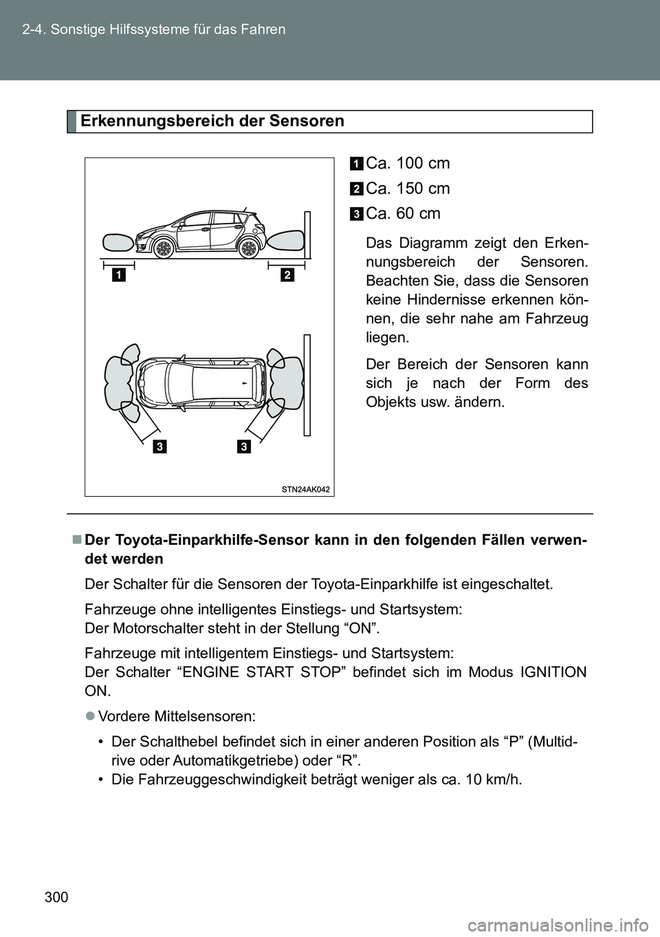 TOYOTA VERSO 2015  Betriebsanleitungen (in German) 300 2-4. Sonstige Hilfssysteme für das Fahren
Erkennungsbereich der Sensoren
Ca. 100 cm
Ca. 150 cm
Ca. 60 cm
Das Diagramm zeigt den Erken-
nungsbereich der Sensoren.
Beachten Sie, dass die Sensoren
k