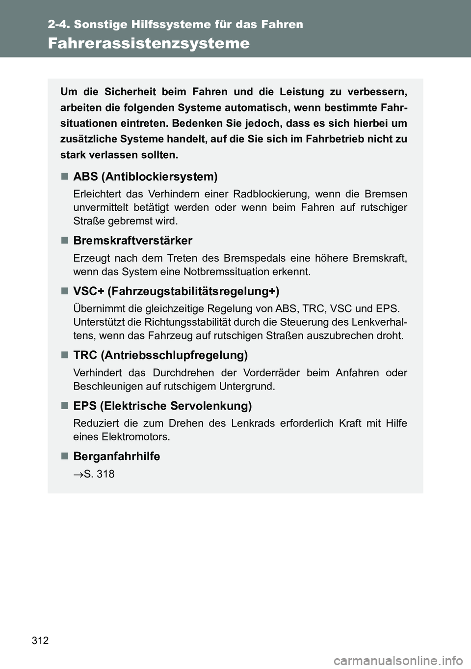 TOYOTA VERSO 2015  Betriebsanleitungen (in German) 312
2-4. Sonstige Hilfssysteme für das Fahren
Fahrerassistenzsysteme
Um die Sicherheit beim Fahren und die Leistung zu verbessern,
arbeiten die folgenden Systeme automatisch, wenn bestimmte Fahr-
sit