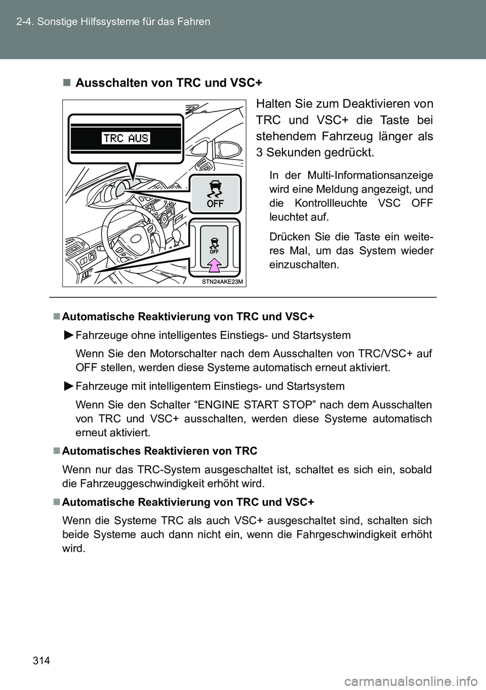 TOYOTA VERSO 2015 Betriebsanleitungen (in German) 314 2-4. Sonstige Hilfssysteme für das Fahren
Ausschalten von TRC und VSC+
Halten Sie zum Deaktivieren von
TRC und VSC+ die Taste bei
stehendem Fahrzeug länger als
3 Sekunden gedrückt.
In der Mu TOYOTA VERSO 2015 Betriebsanleitungen (in German) 314 2-4. Sonstige Hilfssysteme für das Fahren
Ausschalten von TRC und VSC+
Halten Sie zum Deaktivieren von
TRC und VSC+ die Taste bei
stehendem Fahrzeug länger als
3 Sekunden gedrückt.
In der Mu