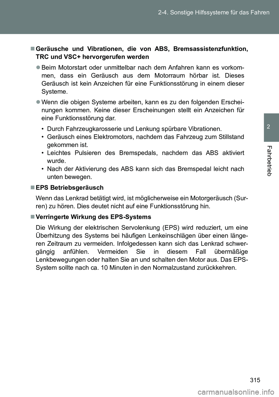 TOYOTA VERSO 2015 Betriebsanleitungen (in German) 315 2-4. Sonstige Hilfssysteme für das Fahren
2
Fahrbetrieb
Geräusche und Vibrationen, die von ABS, Bremsassistenzfunktion,
TRC und VSC+ hervorgerufen werden
Beim Motorstart oder unmittelbar n TOYOTA VERSO 2015 Betriebsanleitungen (in German) 315 2-4. Sonstige Hilfssysteme für das Fahren
2
Fahrbetrieb
Geräusche und Vibrationen, die von ABS, Bremsassistenzfunktion,
TRC und VSC+ hervorgerufen werden
Beim Motorstart oder unmittelbar n