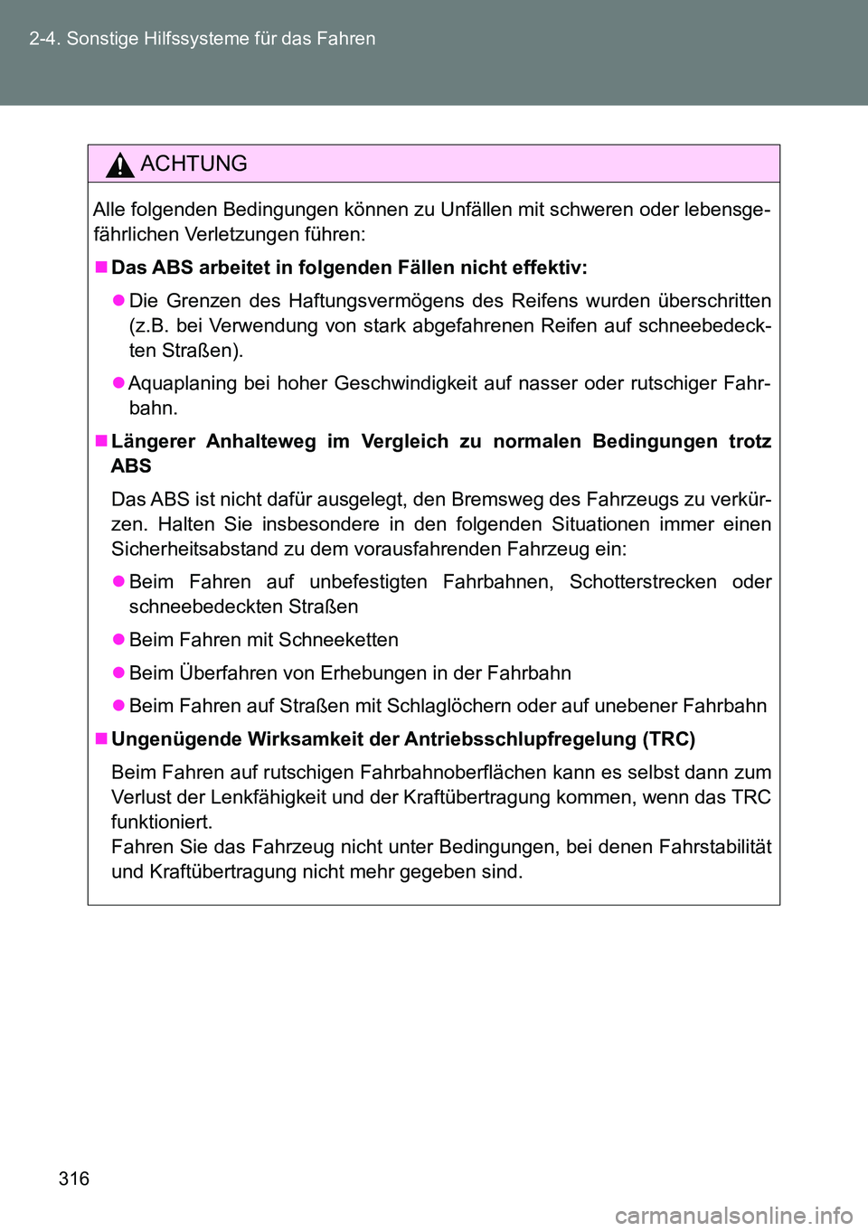 TOYOTA VERSO 2015 Betriebsanleitungen (in German) 316 2-4. Sonstige Hilfssysteme für das Fahren
ACHTUNG
Alle folgenden Bedingungen können zu Unfällen mit schweren oder lebensge-
fährlichen Verletzungen führen:
Das ABS arbeitet in folgenden F TOYOTA VERSO 2015 Betriebsanleitungen (in German) 316 2-4. Sonstige Hilfssysteme für das Fahren
ACHTUNG
Alle folgenden Bedingungen können zu Unfällen mit schweren oder lebensge-
fährlichen Verletzungen führen:
Das ABS arbeitet in folgenden F