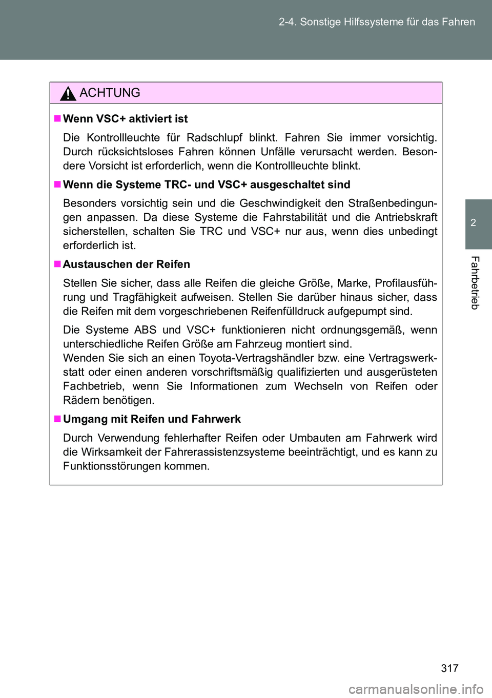 TOYOTA VERSO 2015 Betriebsanleitungen (in German) 317 2-4. Sonstige Hilfssysteme für das Fahren
2
Fahrbetrieb
ACHTUNG
Wenn VSC+ aktiviert ist
Die Kontrollleuchte für Radschlupf blinkt. Fahren Sie immer vorsichtig.
Durch rücksichtsloses Fahren k TOYOTA VERSO 2015 Betriebsanleitungen (in German) 317 2-4. Sonstige Hilfssysteme für das Fahren
2
Fahrbetrieb
ACHTUNG
Wenn VSC+ aktiviert ist
Die Kontrollleuchte für Radschlupf blinkt. Fahren Sie immer vorsichtig.
Durch rücksichtsloses Fahren k