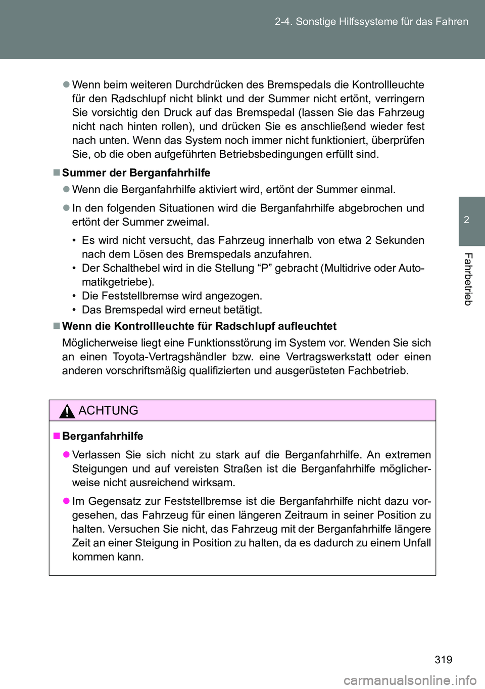 TOYOTA VERSO 2015 Betriebsanleitungen (in German) 319 2-4. Sonstige Hilfssysteme für das Fahren
2
Fahrbetrieb
Wenn beim weiteren Durchdrücken des Bremspedals die Kontrollleuchte
für den Radschlupf nicht blinkt und der Summer nicht ertönt, verr TOYOTA VERSO 2015 Betriebsanleitungen (in German) 319 2-4. Sonstige Hilfssysteme für das Fahren
2
Fahrbetrieb
Wenn beim weiteren Durchdrücken des Bremspedals die Kontrollleuchte
für den Radschlupf nicht blinkt und der Summer nicht ertönt, verr